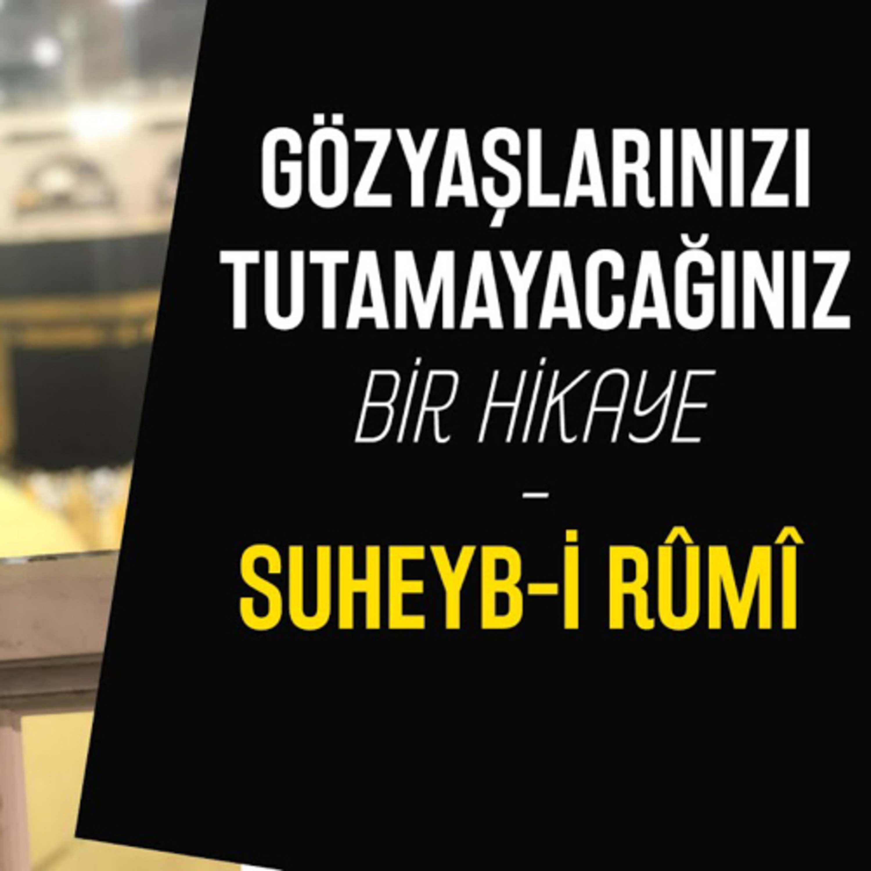 Gözyaşlarınızı Tutamayacağınız Bir Hikaye- Suheyb-i Rûmî episode artwork