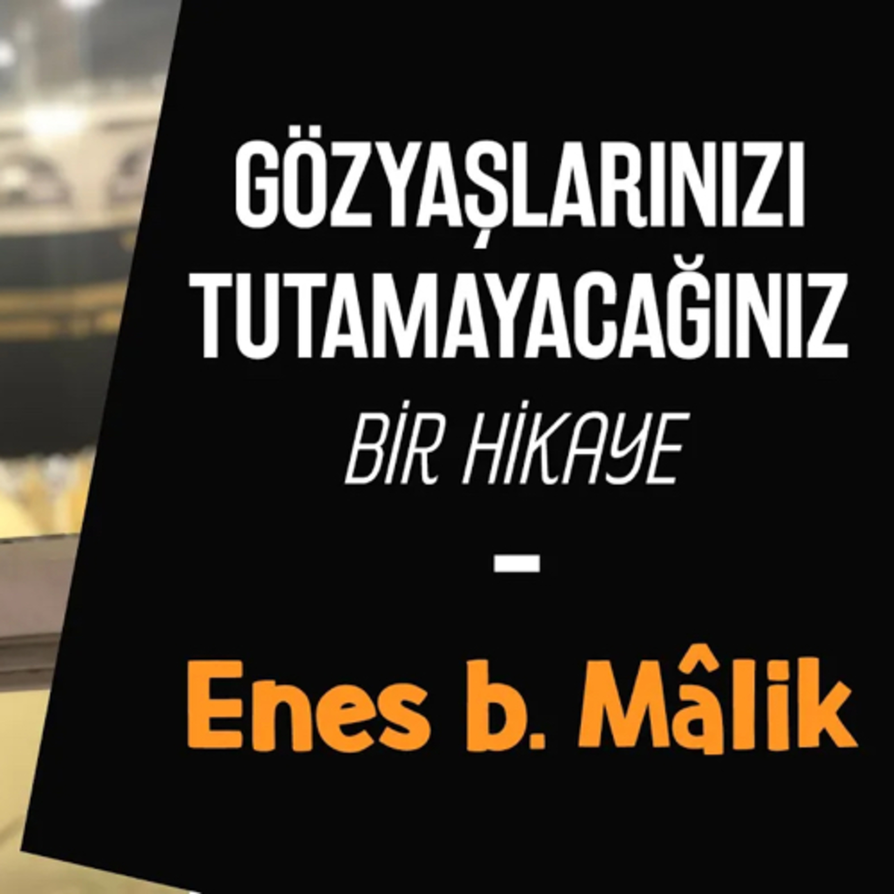 Gözyaşlarınızı Tutamayacağınız Bir Hikaye- Enes b. Mâlik episode artwork