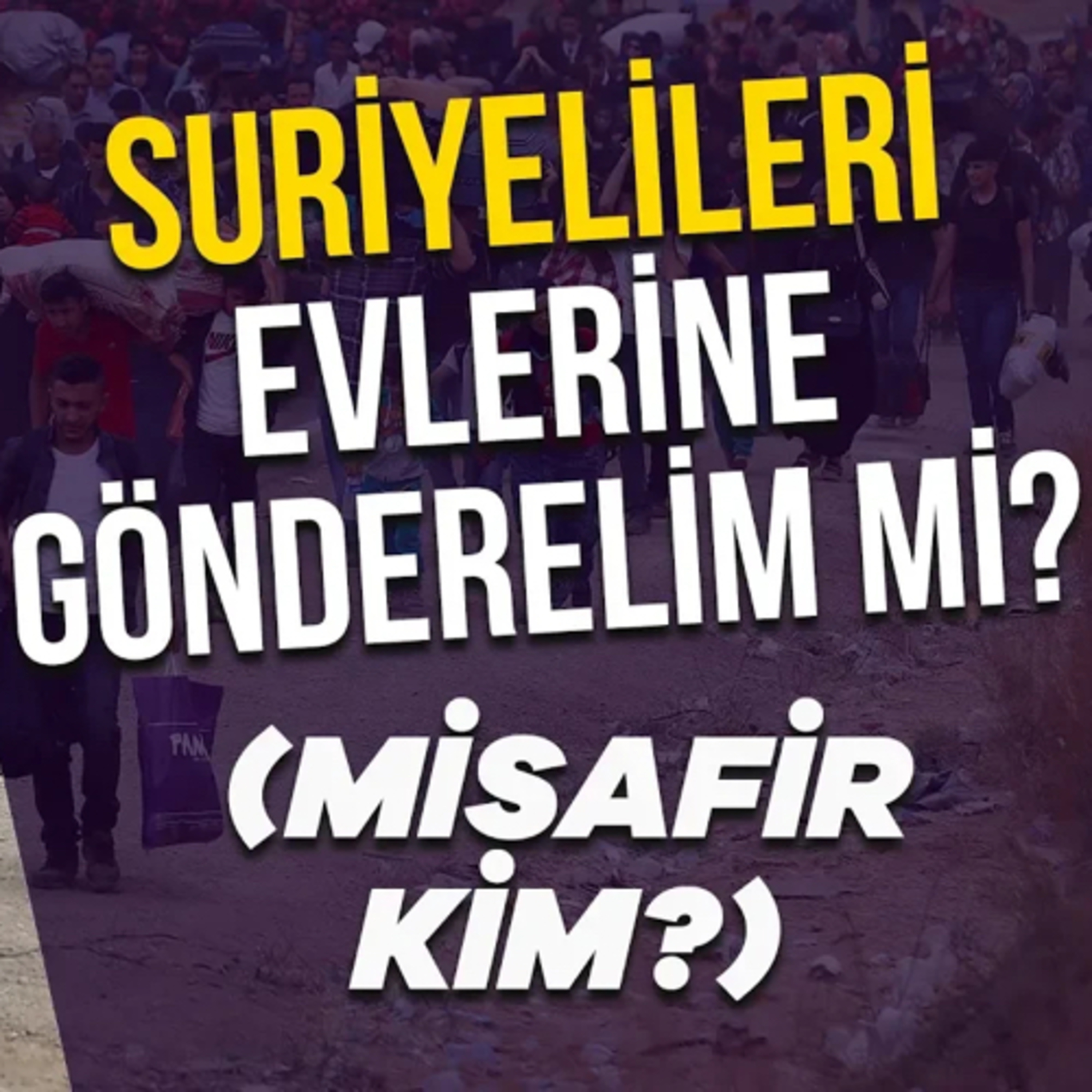 Suriyelileri Evlerine Gönderelim Mi? (Misafir Kim) episode artwork