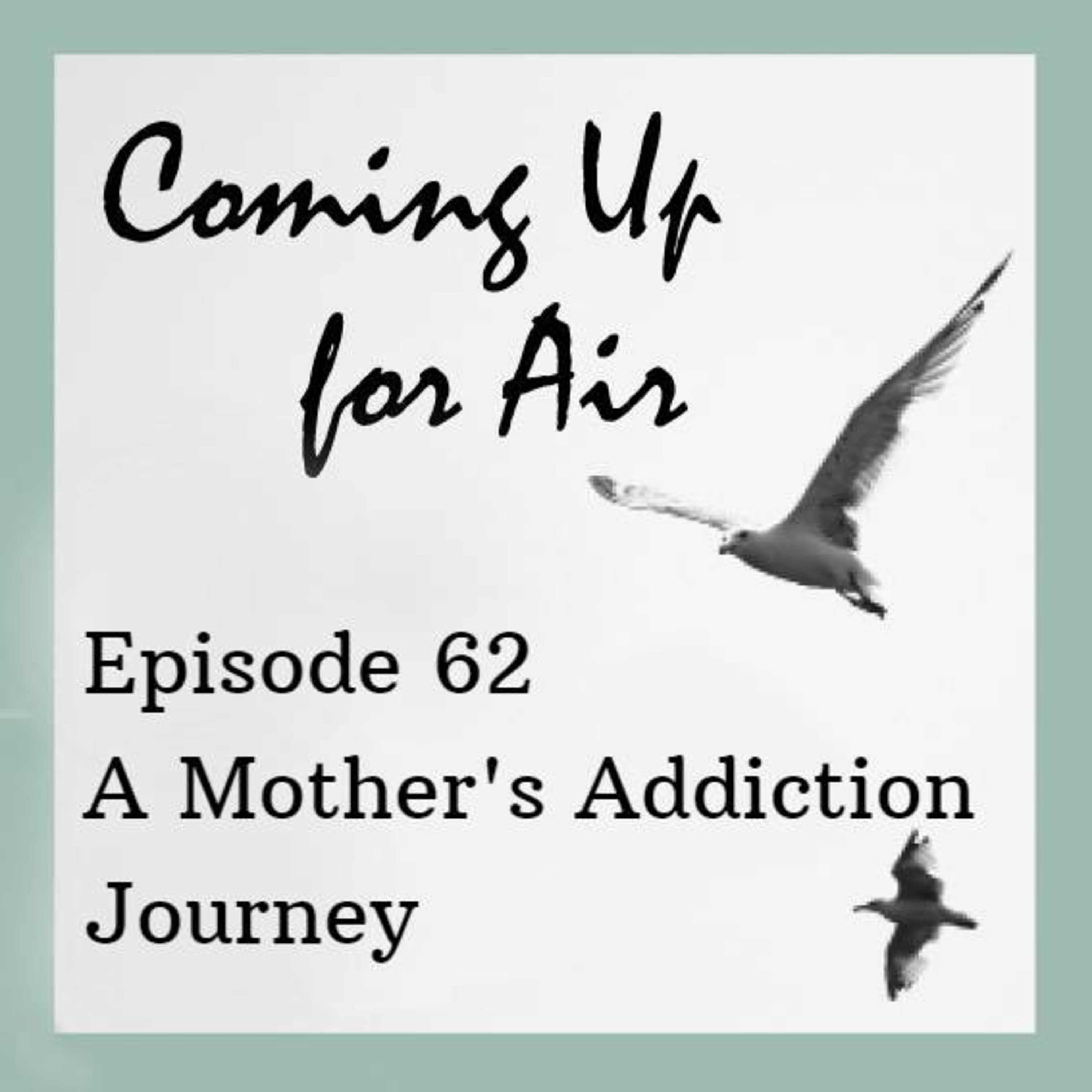 Podcast #62 Annie Highwater & Katie Donovan - A Mother’s Addiction Journey