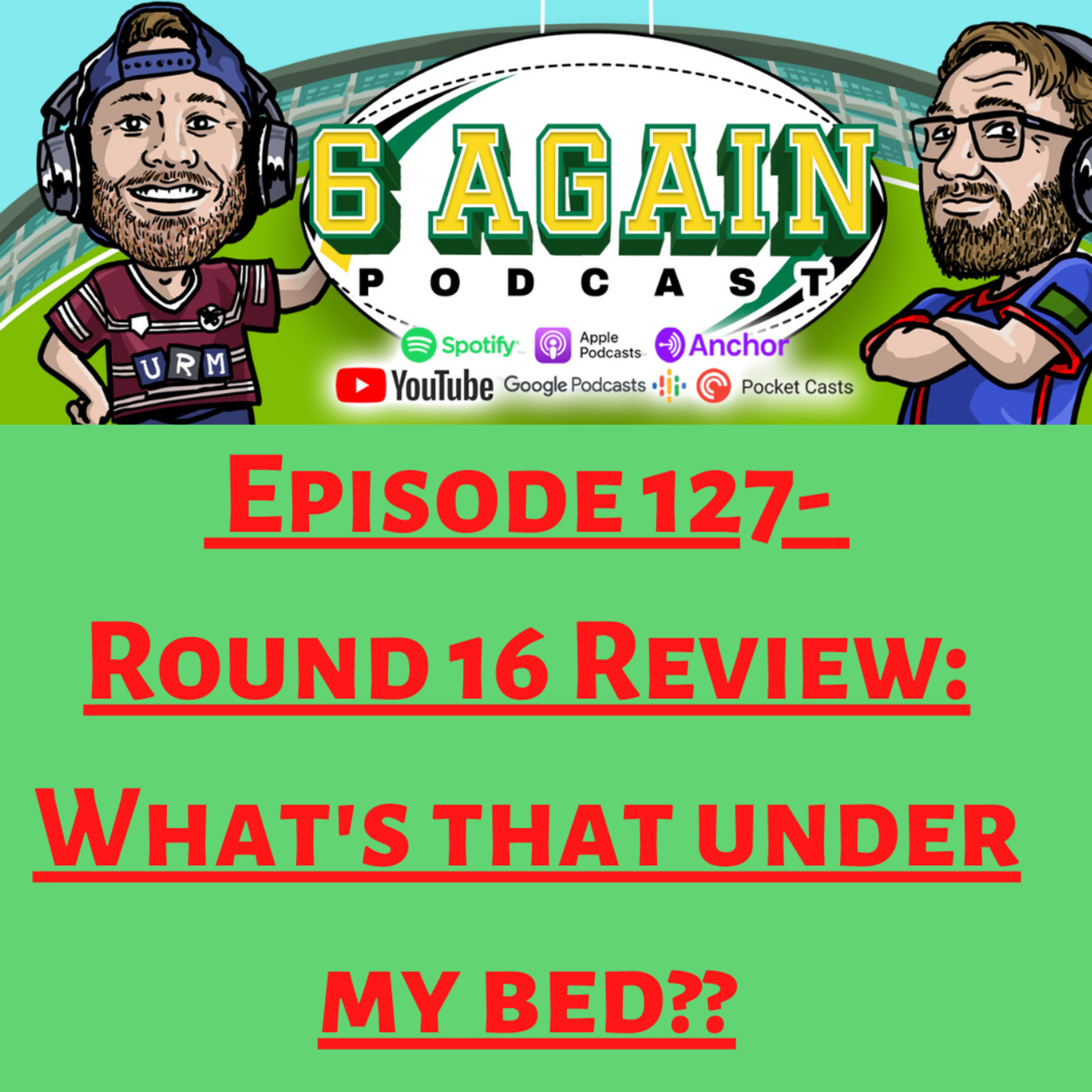 Episode 127 - Round 16 Review: What's that under my Bed?