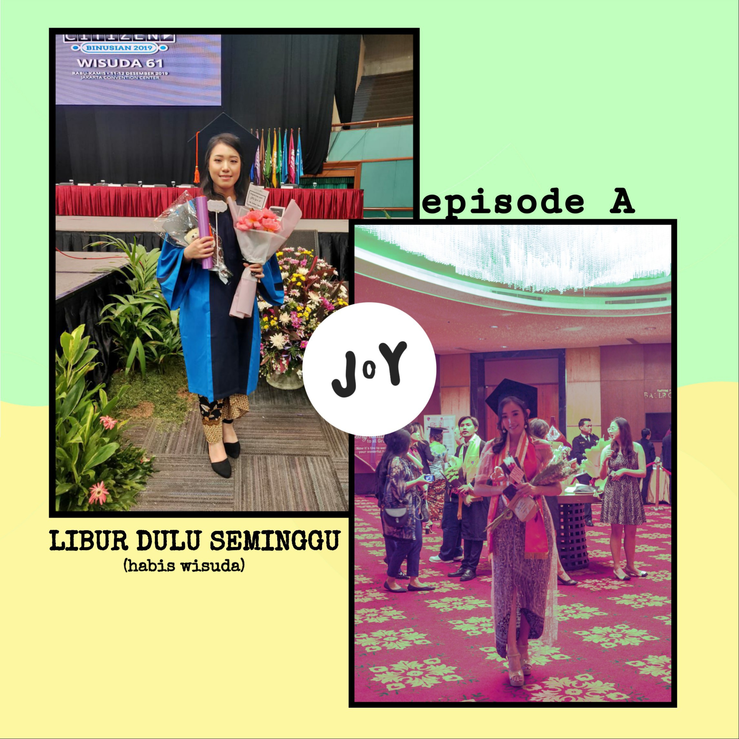 A. J o Y LIBUR DULU SEMINGGU (habis wisuda)