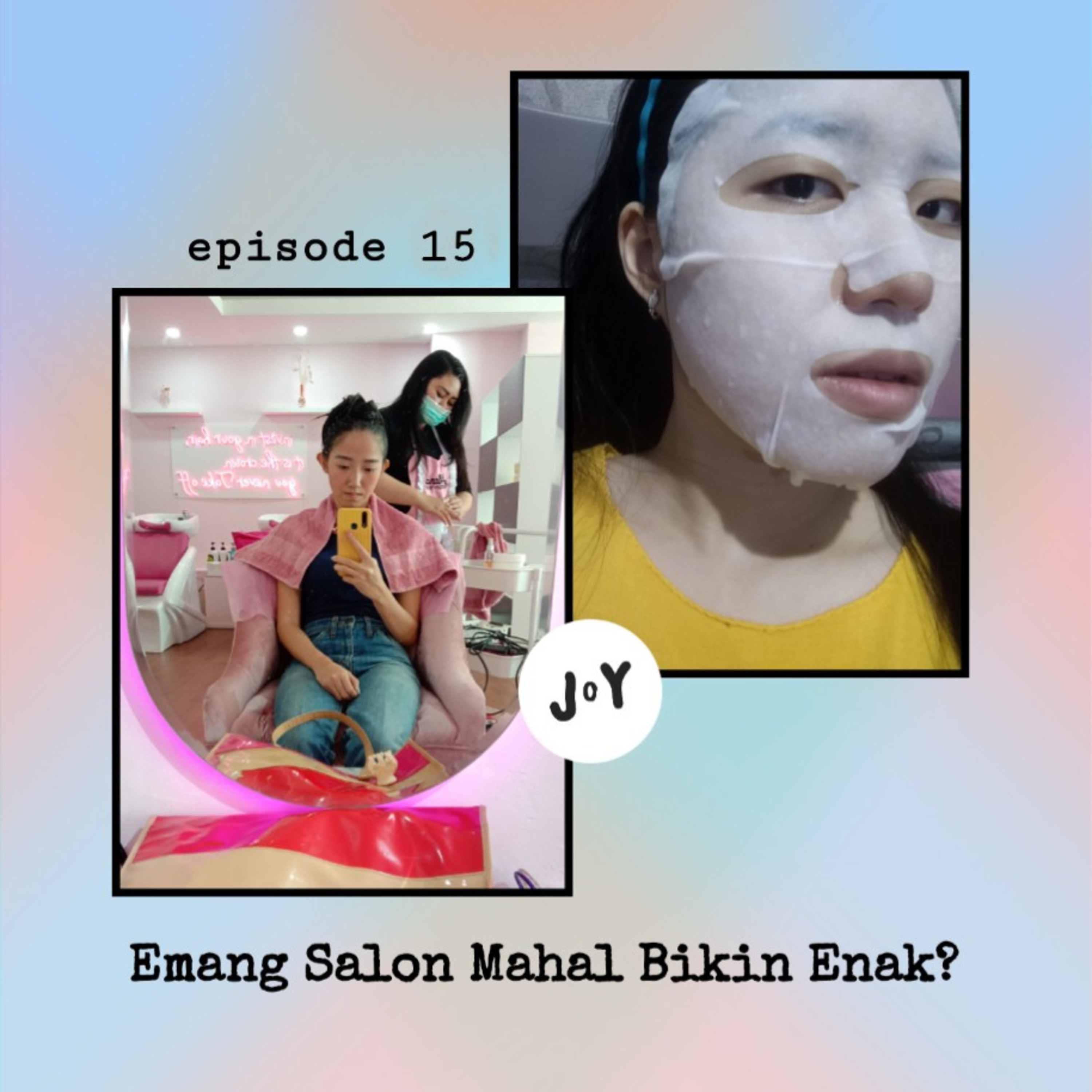 #15 Emang Salon Mahal Bikin Enak? - J o Y