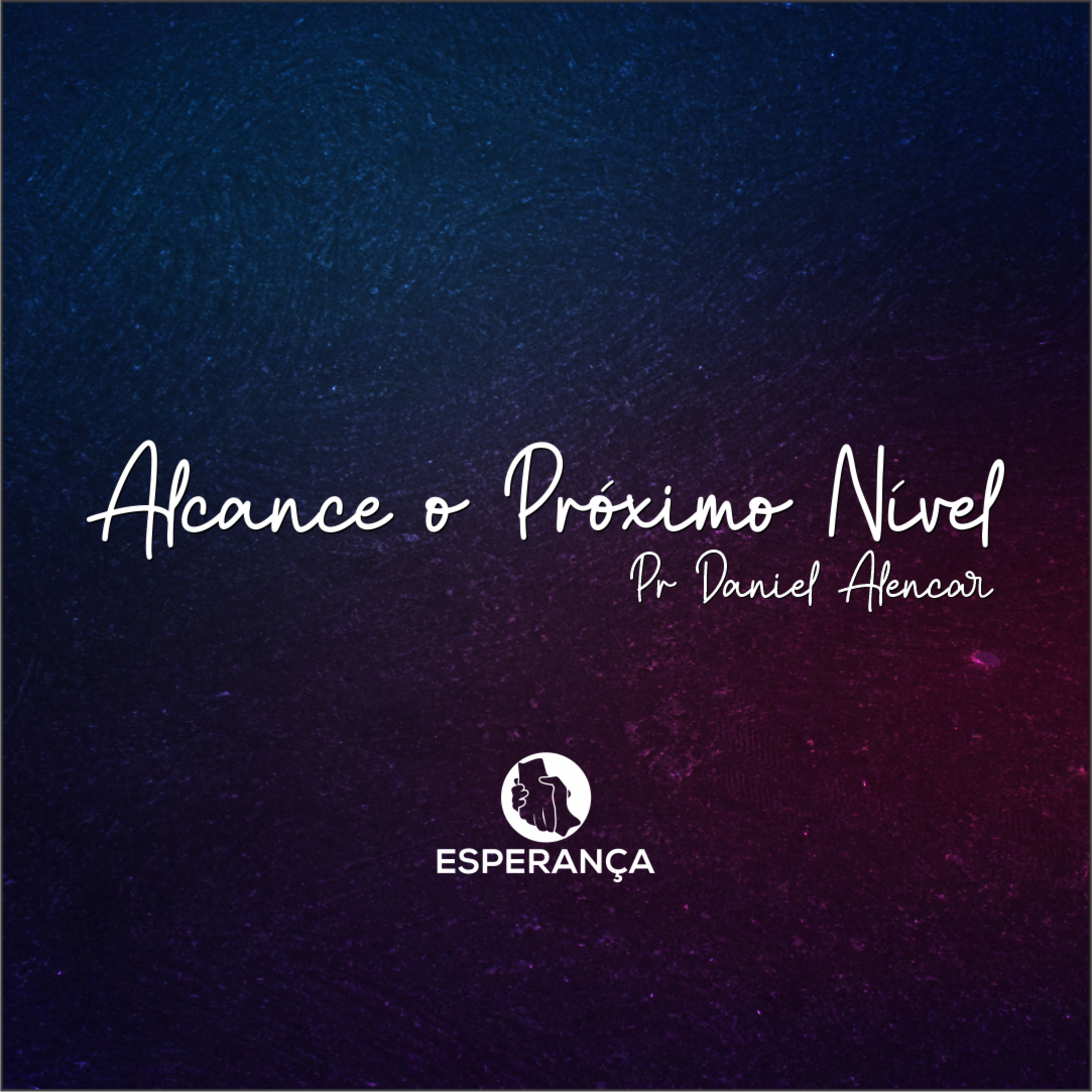 ALCANCE O PRÓXIMO NÍVEL - PR DANIEL ALENCAR episode artwork