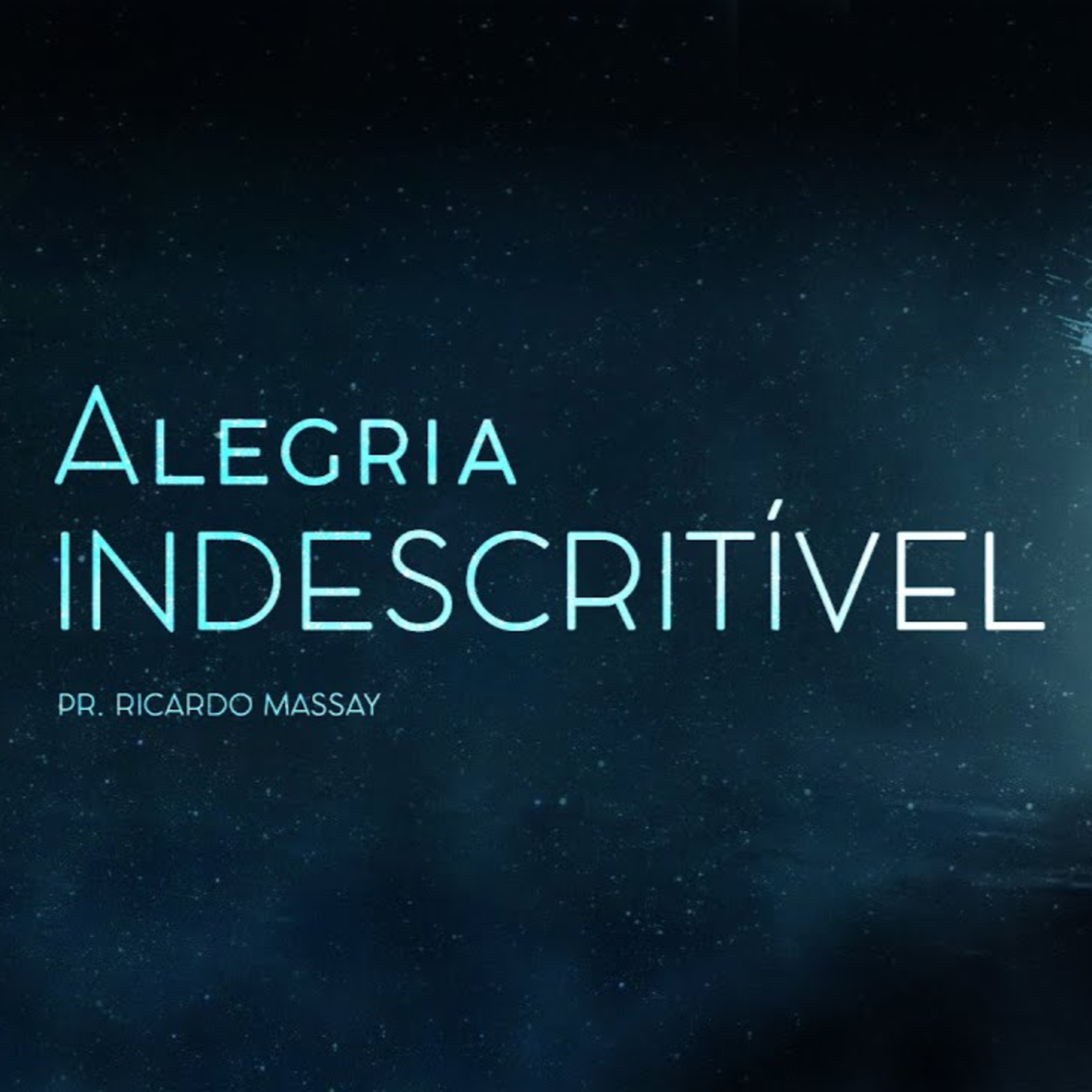 SÉRIE: A VERDADEIRA ALEGRIA - ALEGRIA INDESCRITÍVEL - PR RICARDO MASSAY episode artwork