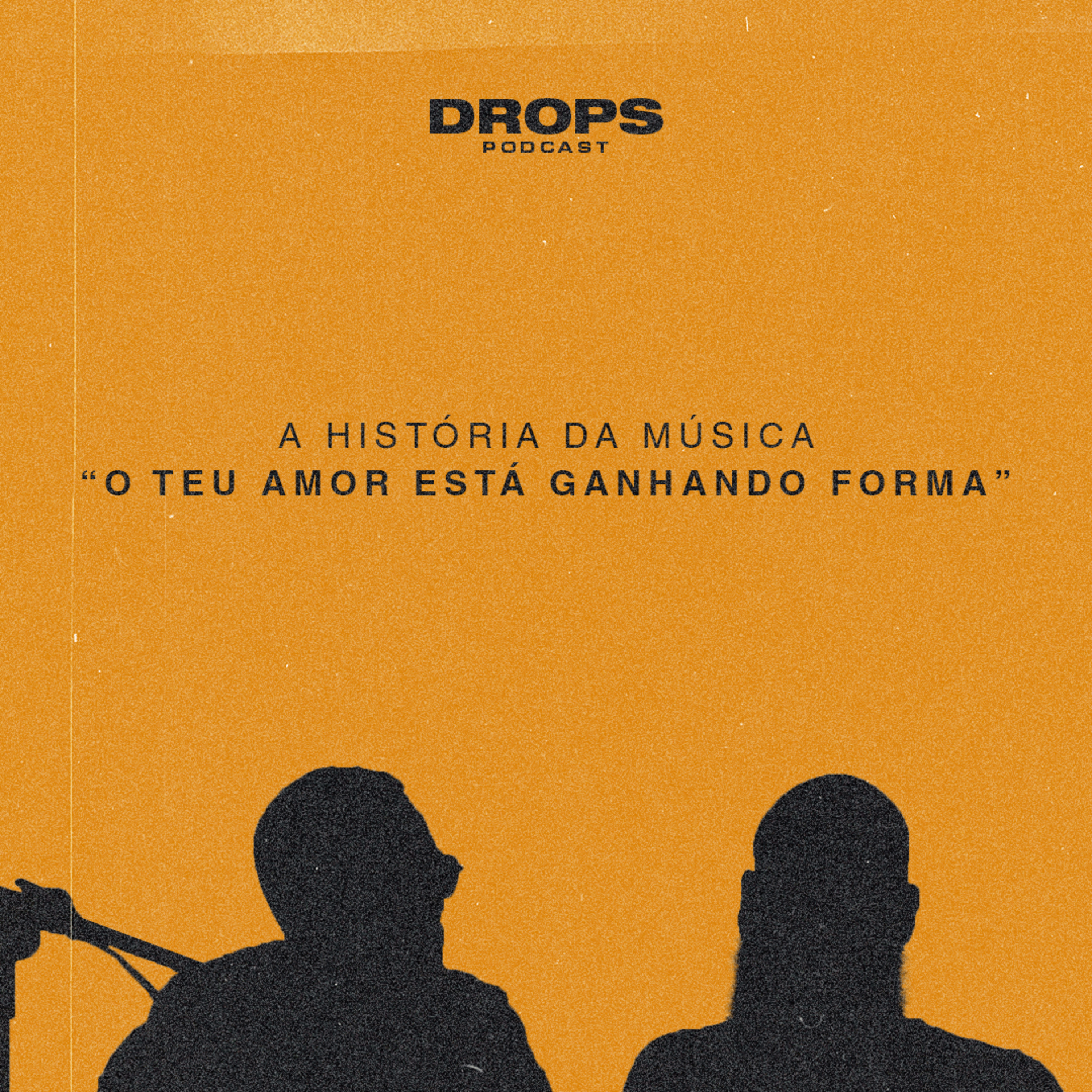 Drops Podcast - História da música O Teu Amor Está Ganhando Forma episode artwork