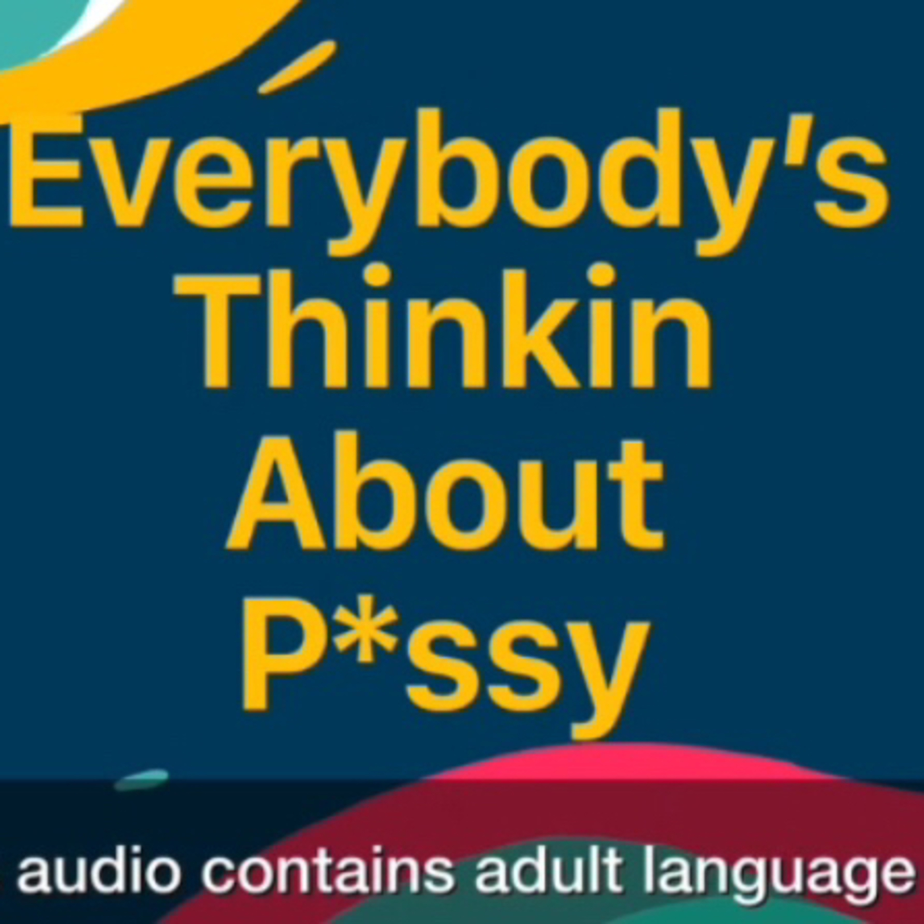 Everybody’s Thinkin About P*ssy