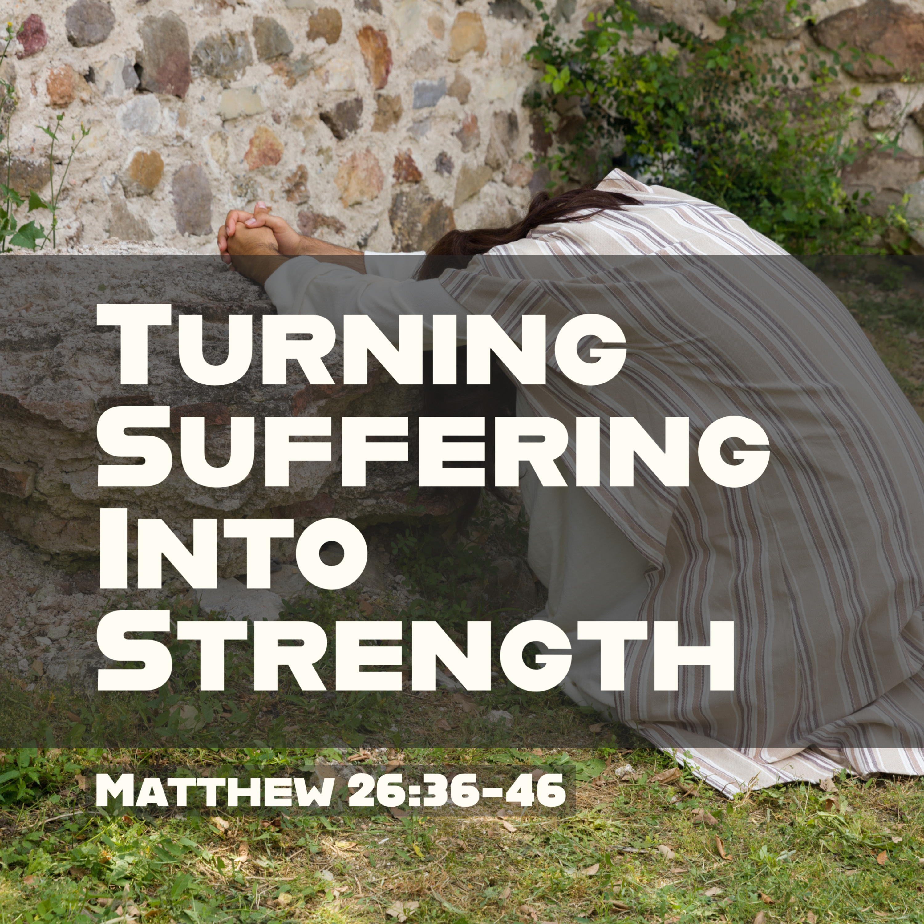 8-28-22 AM Sermon - Covey Wise - Turning Suffering Into Strength - Matthew 26:36-46  episode artwork