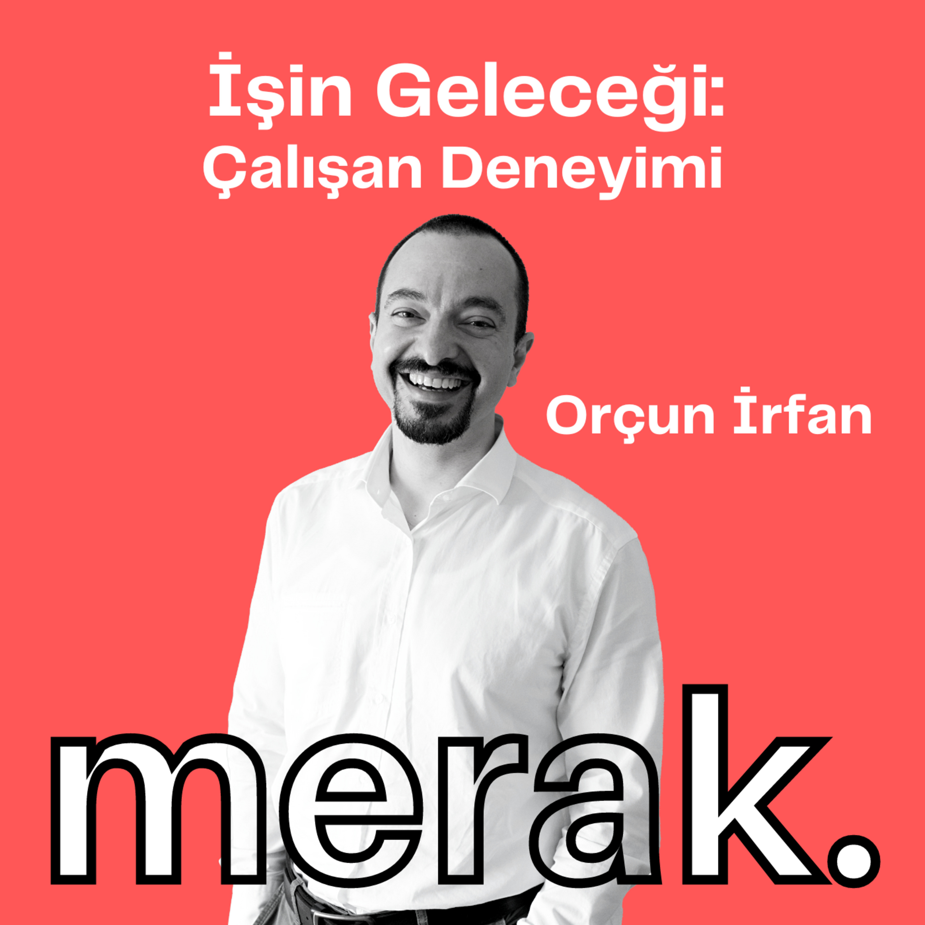 165- Orçun İrfan ile İşin Geleceği: Çalışan Deneyimi  episode artwork
