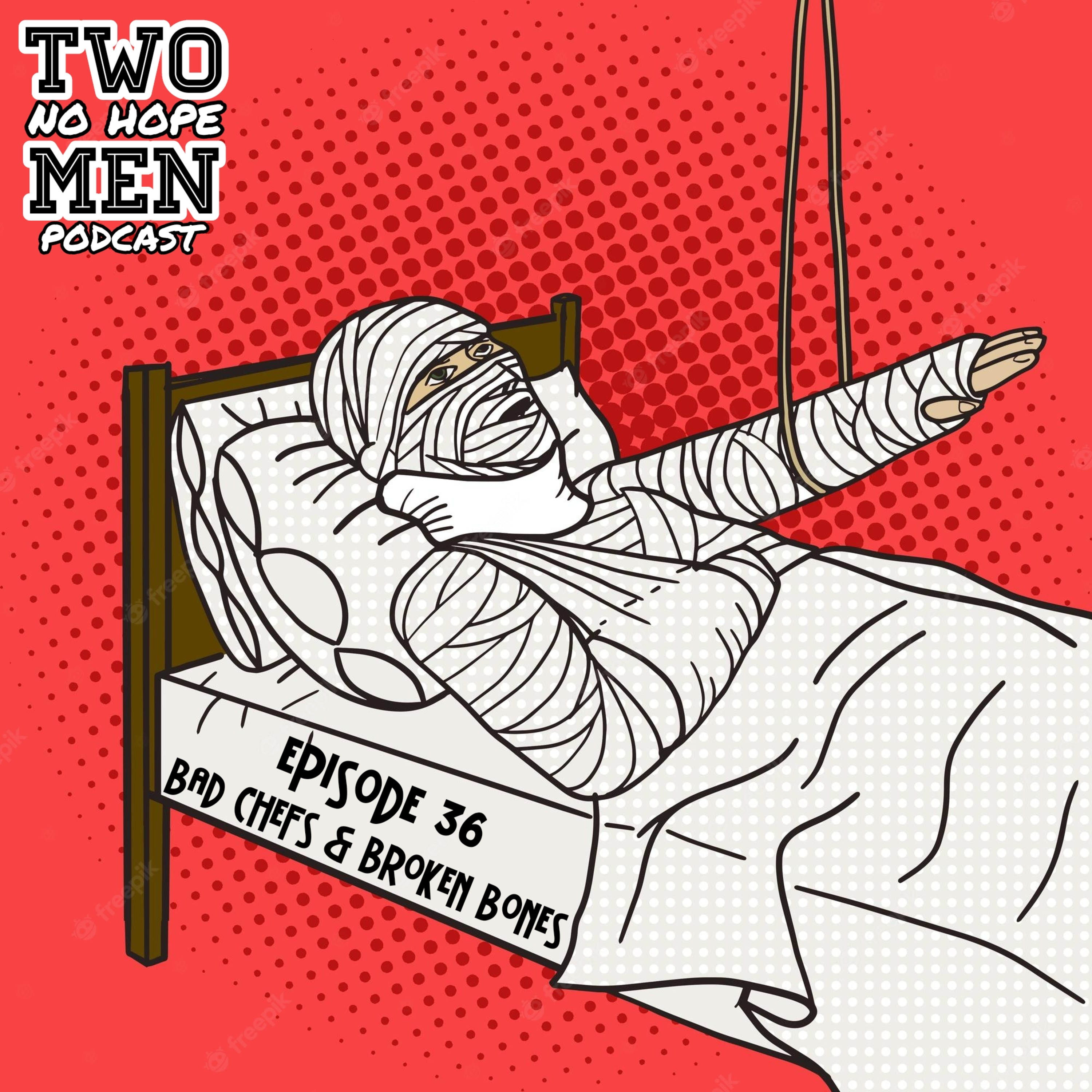 Episode 36 - Bad Chefs & Broken Bones