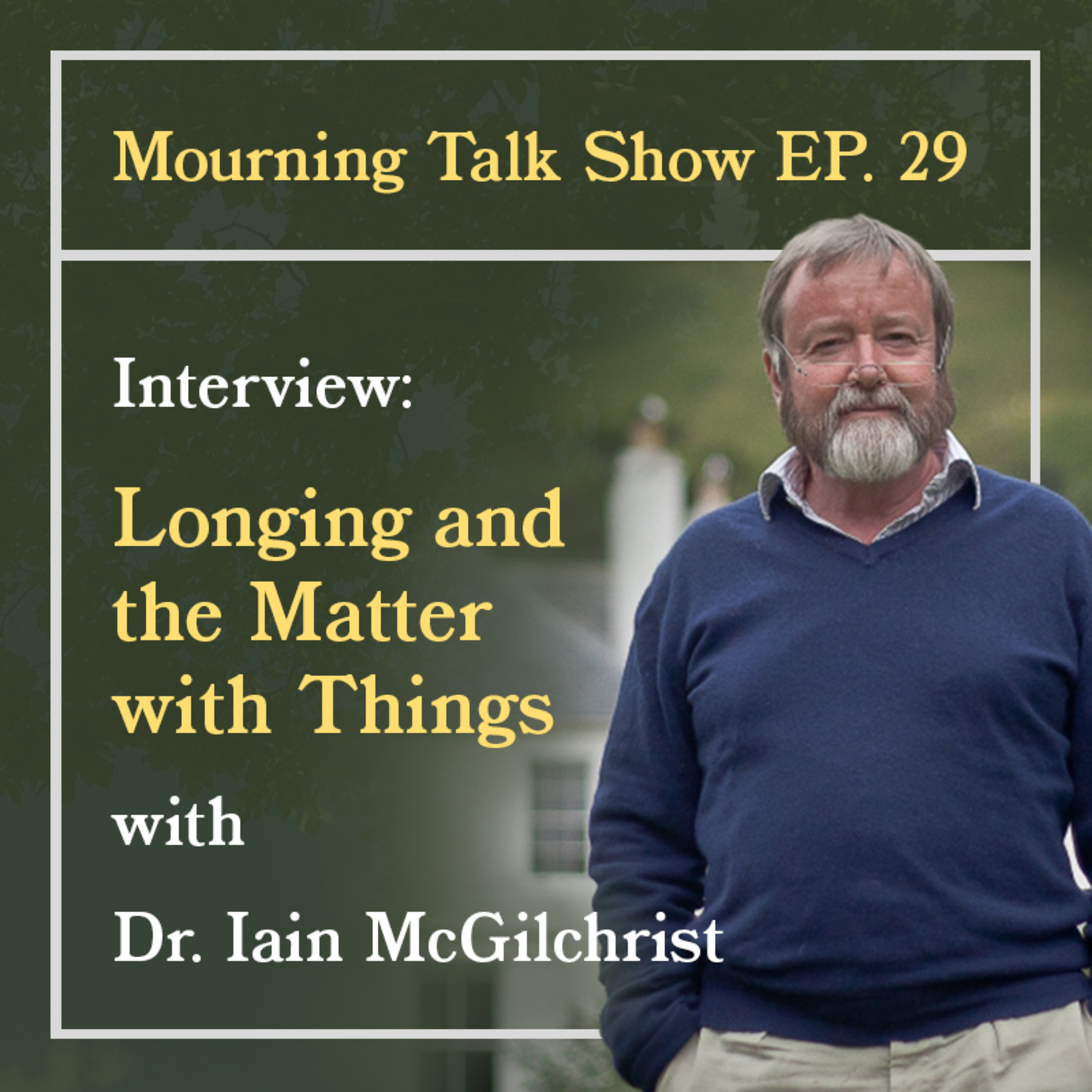 EP 29 Dr. Iain McGilchrist: Longing and the Matter with Things episode artwork