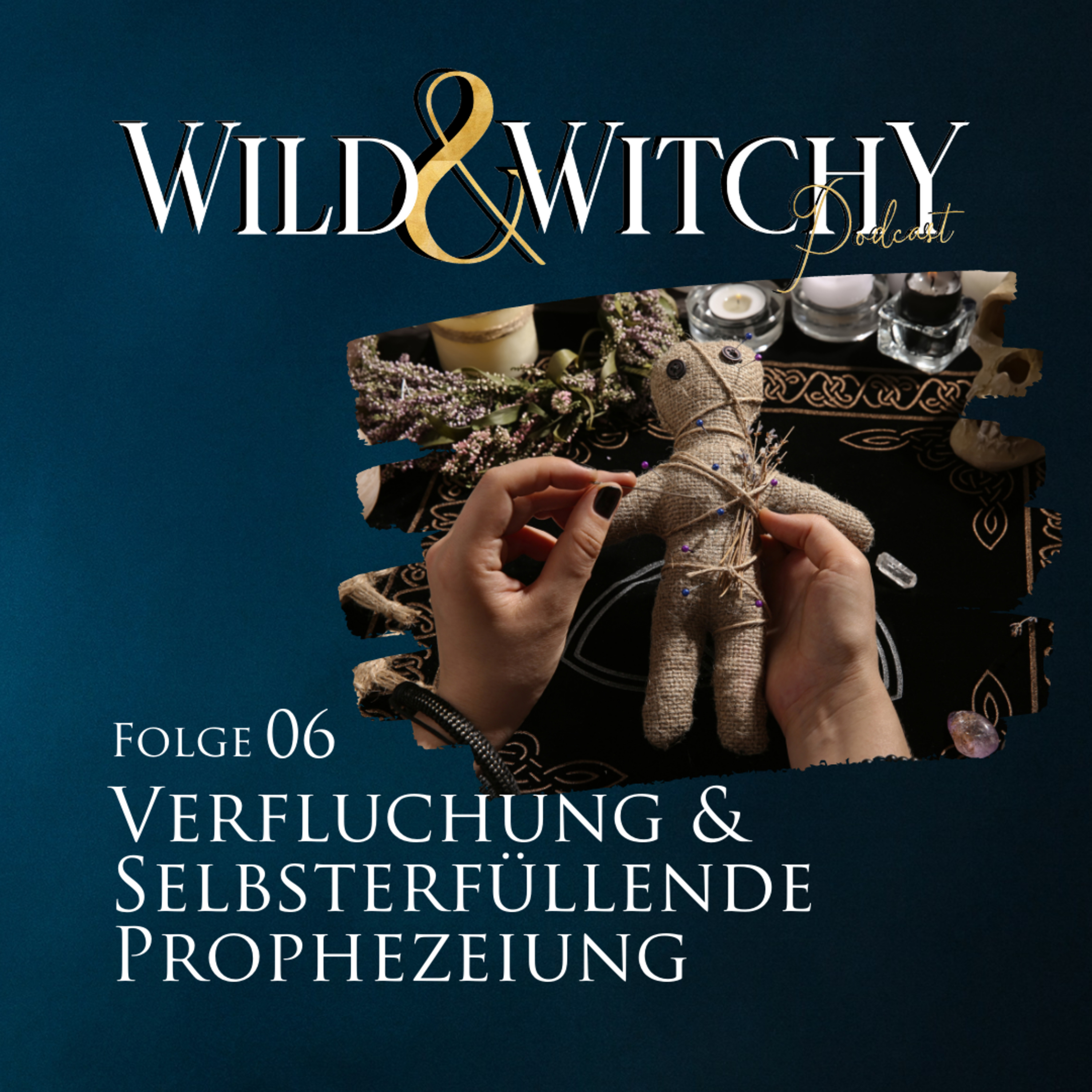 Wild & Witchy Folge 6 - Verfluchung & Selbsterfüllende Prophezeiung