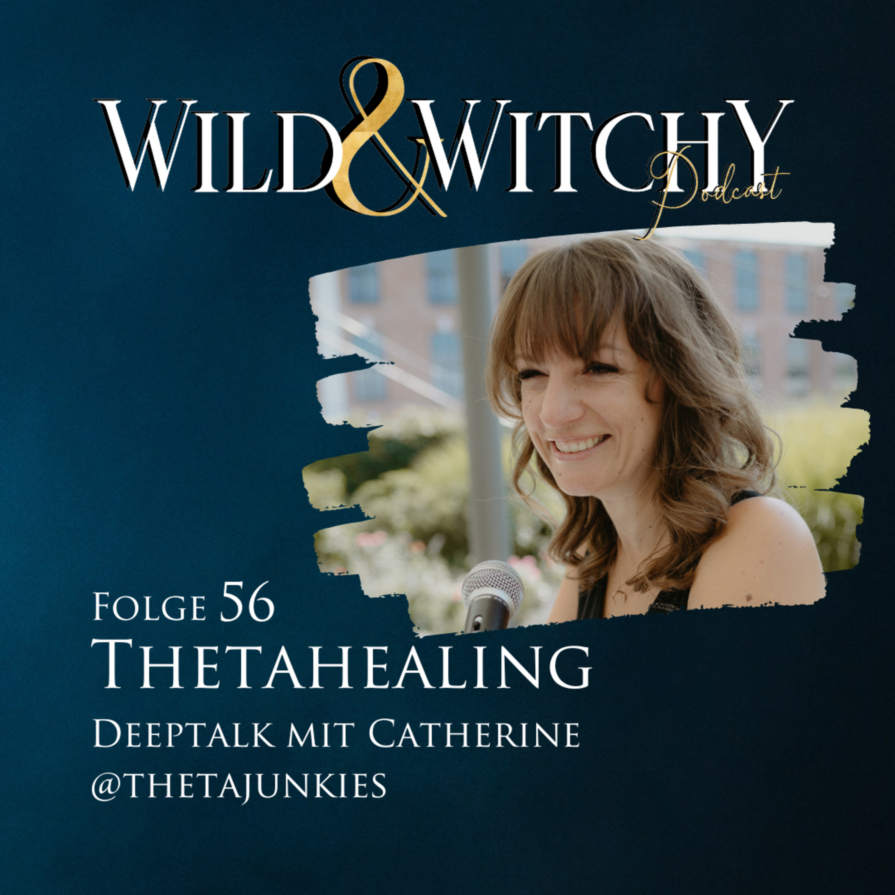 Wild & Witchy Folge 56 – Thetahealing – Deeptalk mit Catherine von Thetajunkies