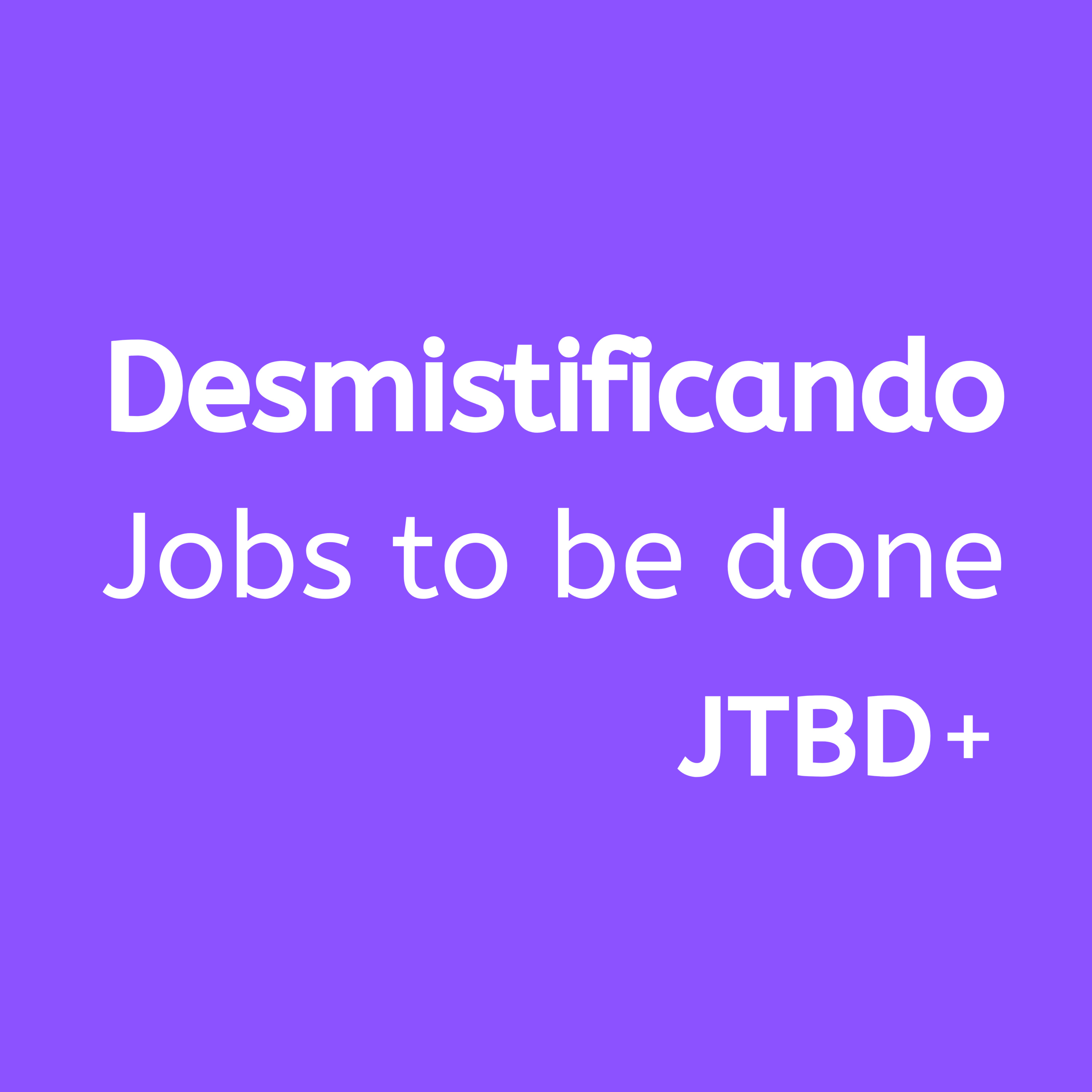 JTBD+ | Jobs to be done, Produto e UX