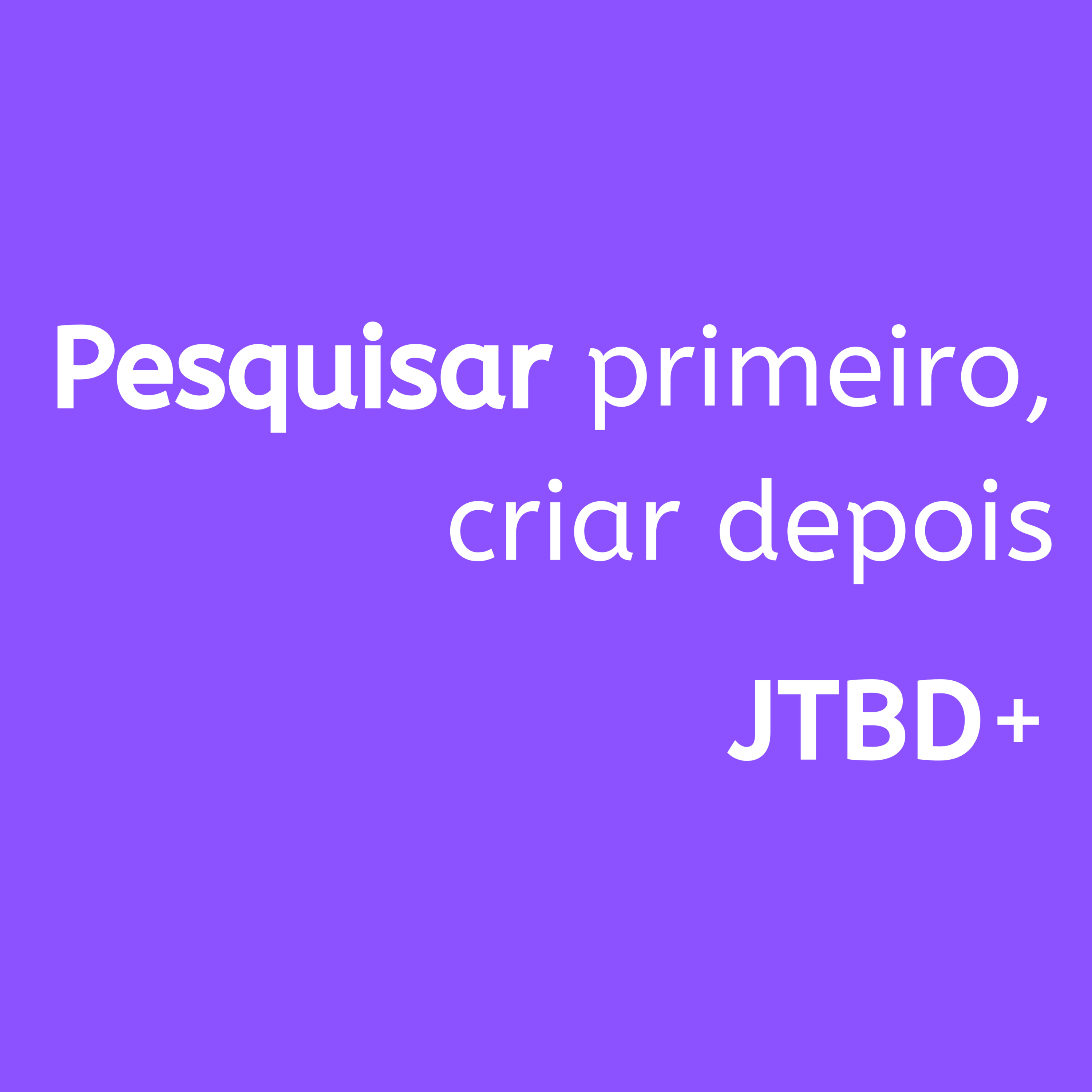 JTBD+ | Jobs to be done, Produto e UX