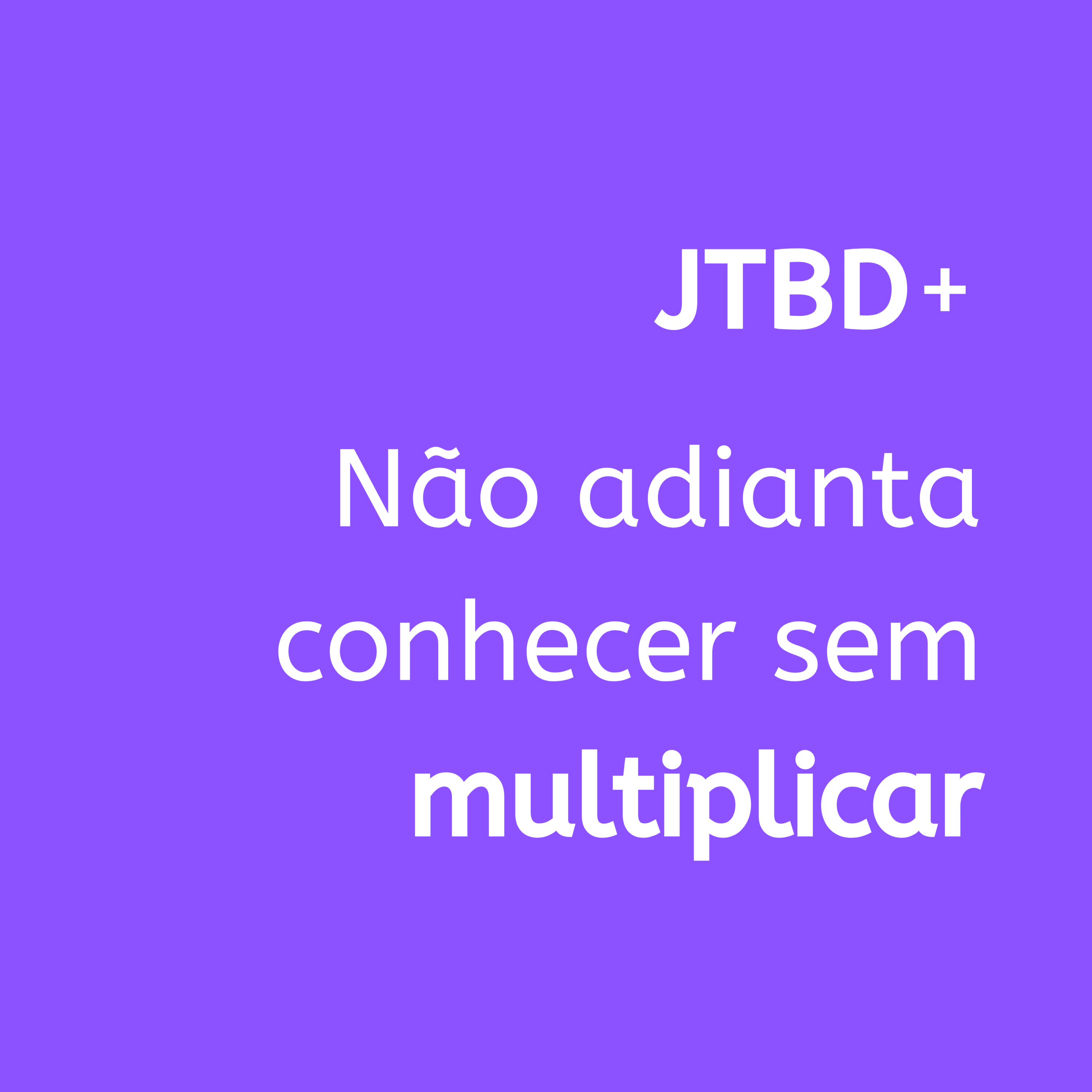 JTBD+ | Jobs to be done, Produto e UX