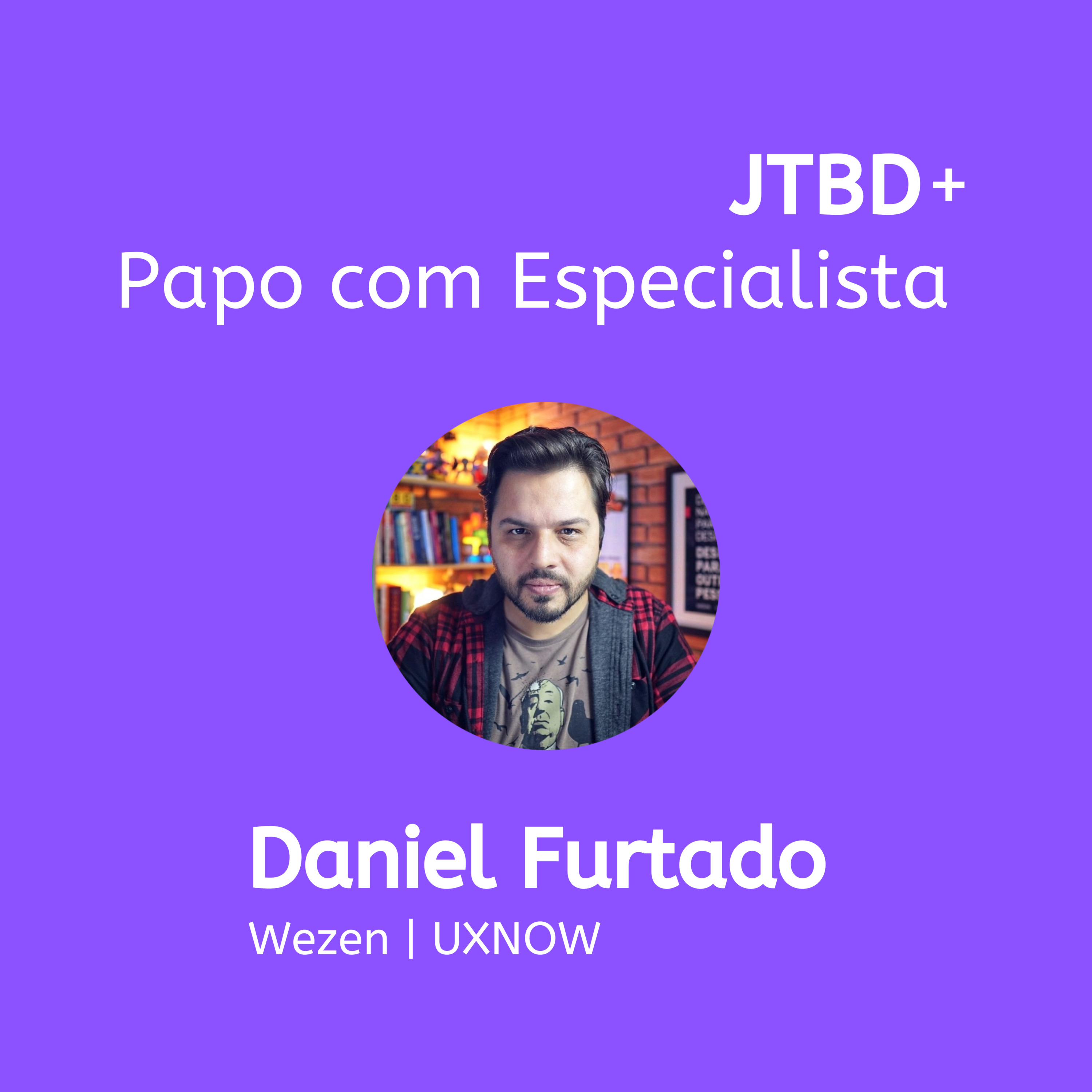 JTBD+ | Jobs to be done, Produto e UX