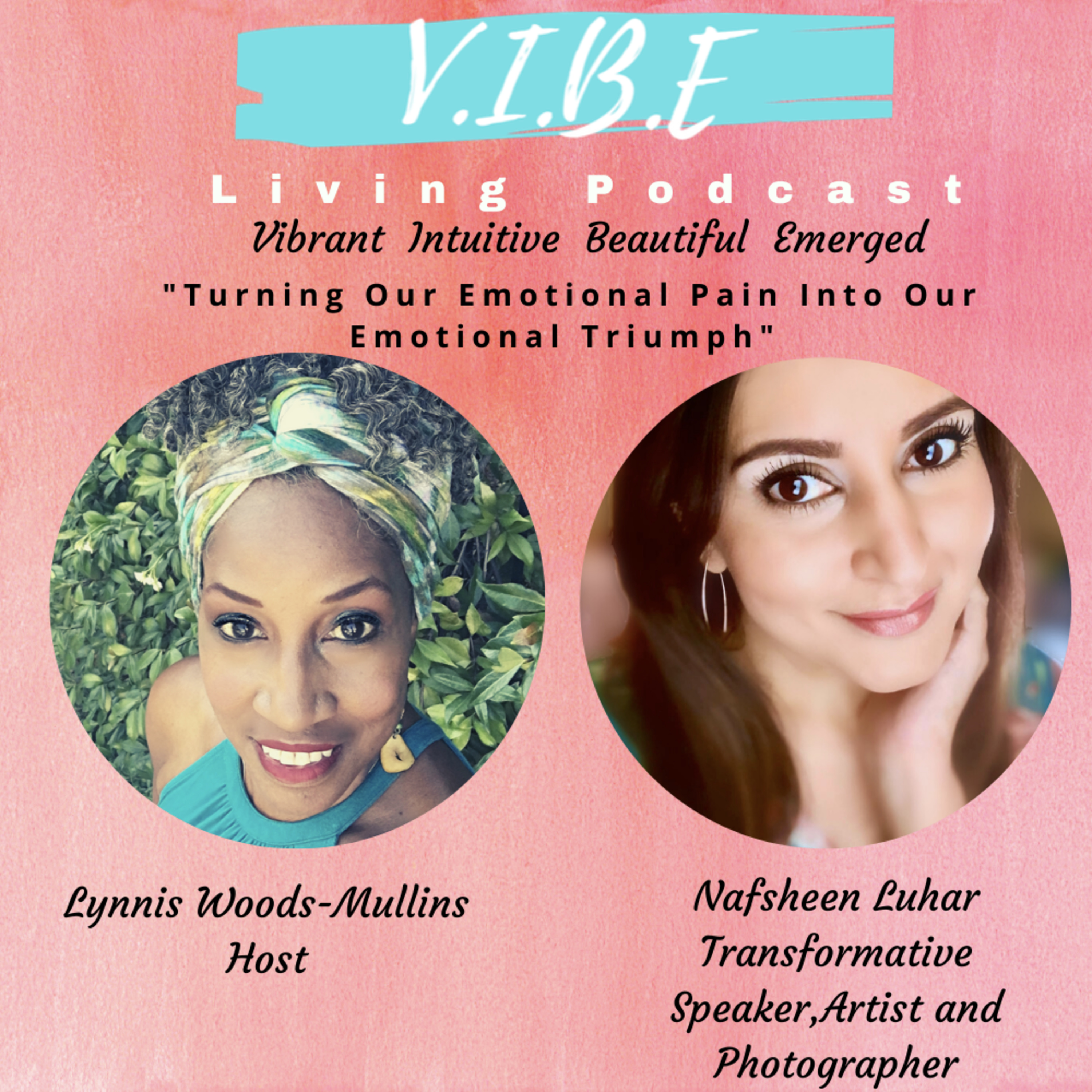 V.I. B.E. Living Podcast: Episode 9--Turning Our Emotional Pain Into Our Emotional Triumph