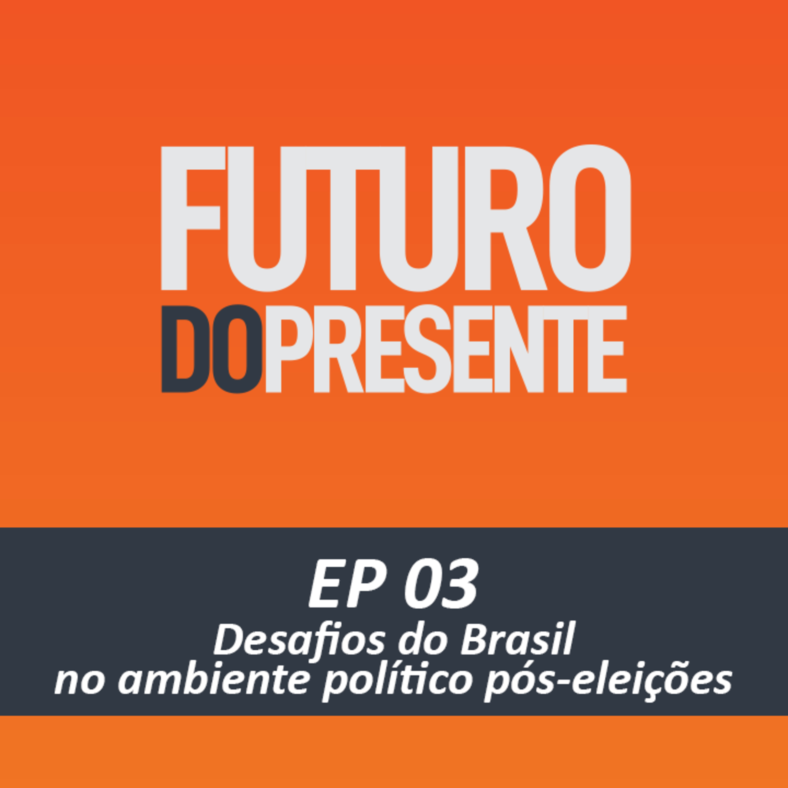EP 03 - Desafios do Brasil no ambiente político pós-eleições