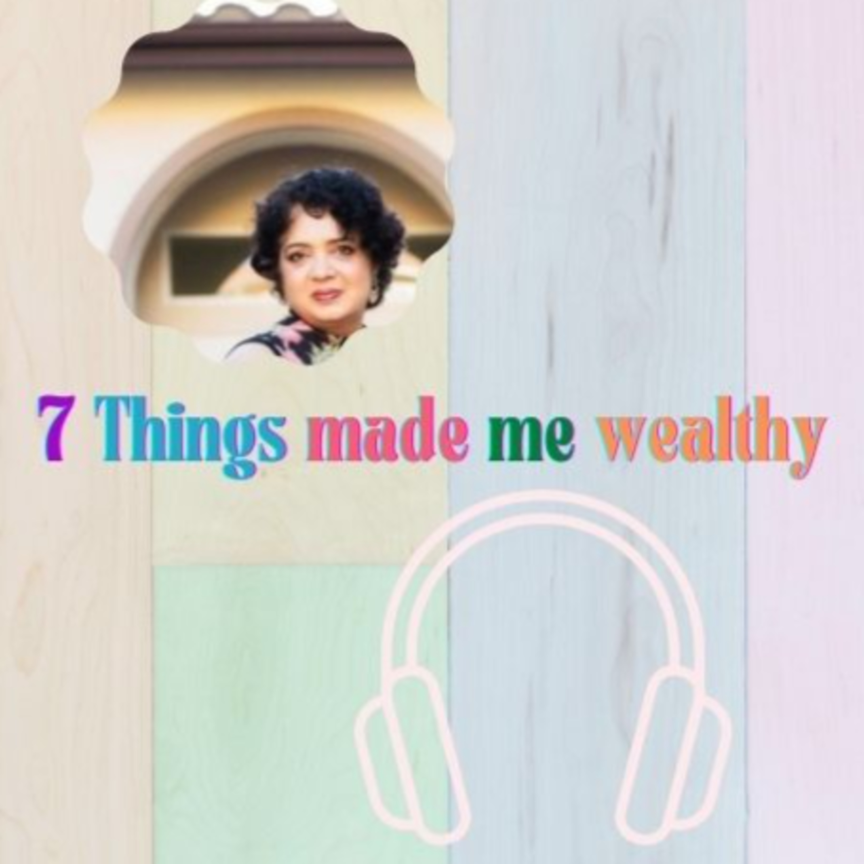 7 Things made me wealthy in every area of my life episode artwork