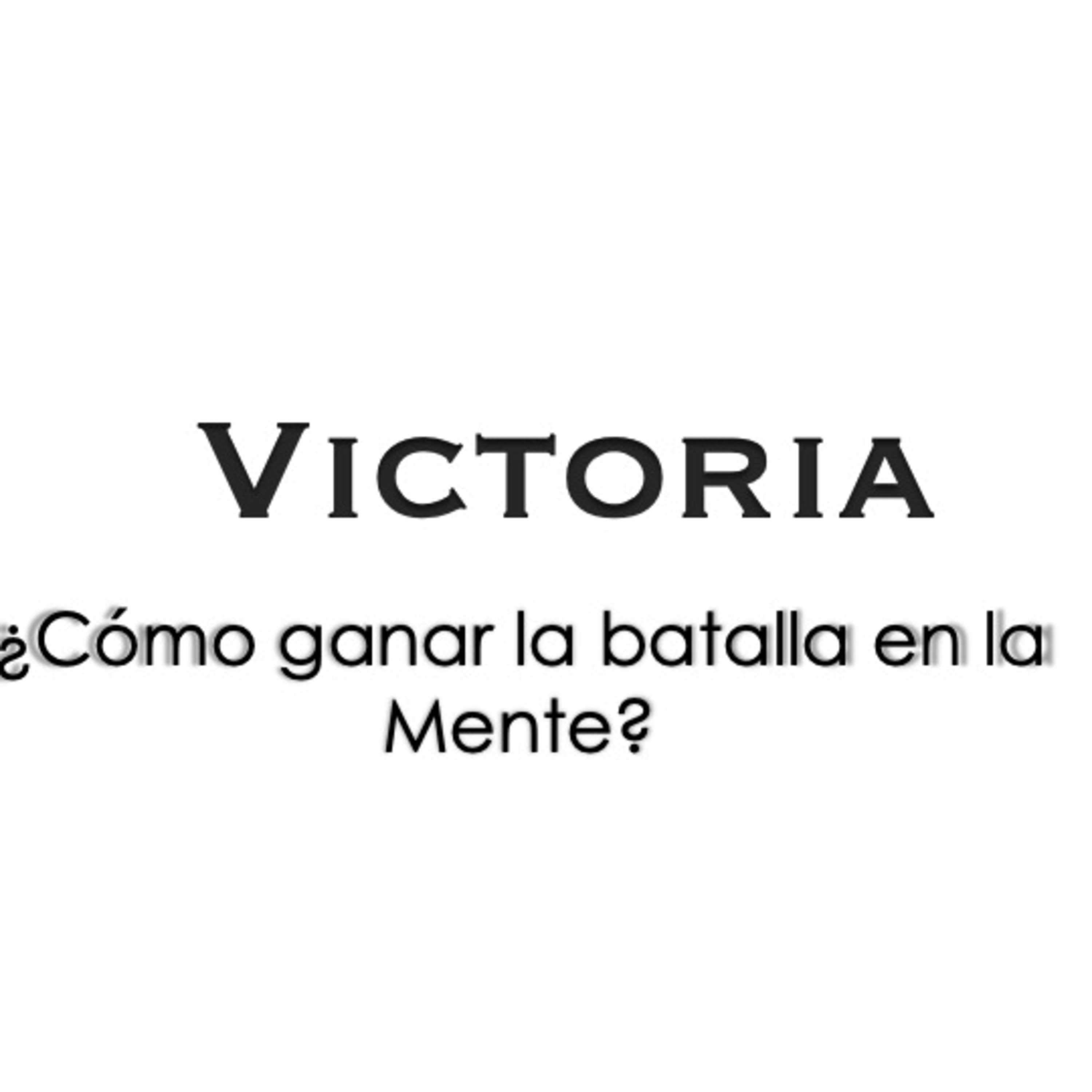 Victoria l Cómo ganar la batalla en la Mente? episode artwork