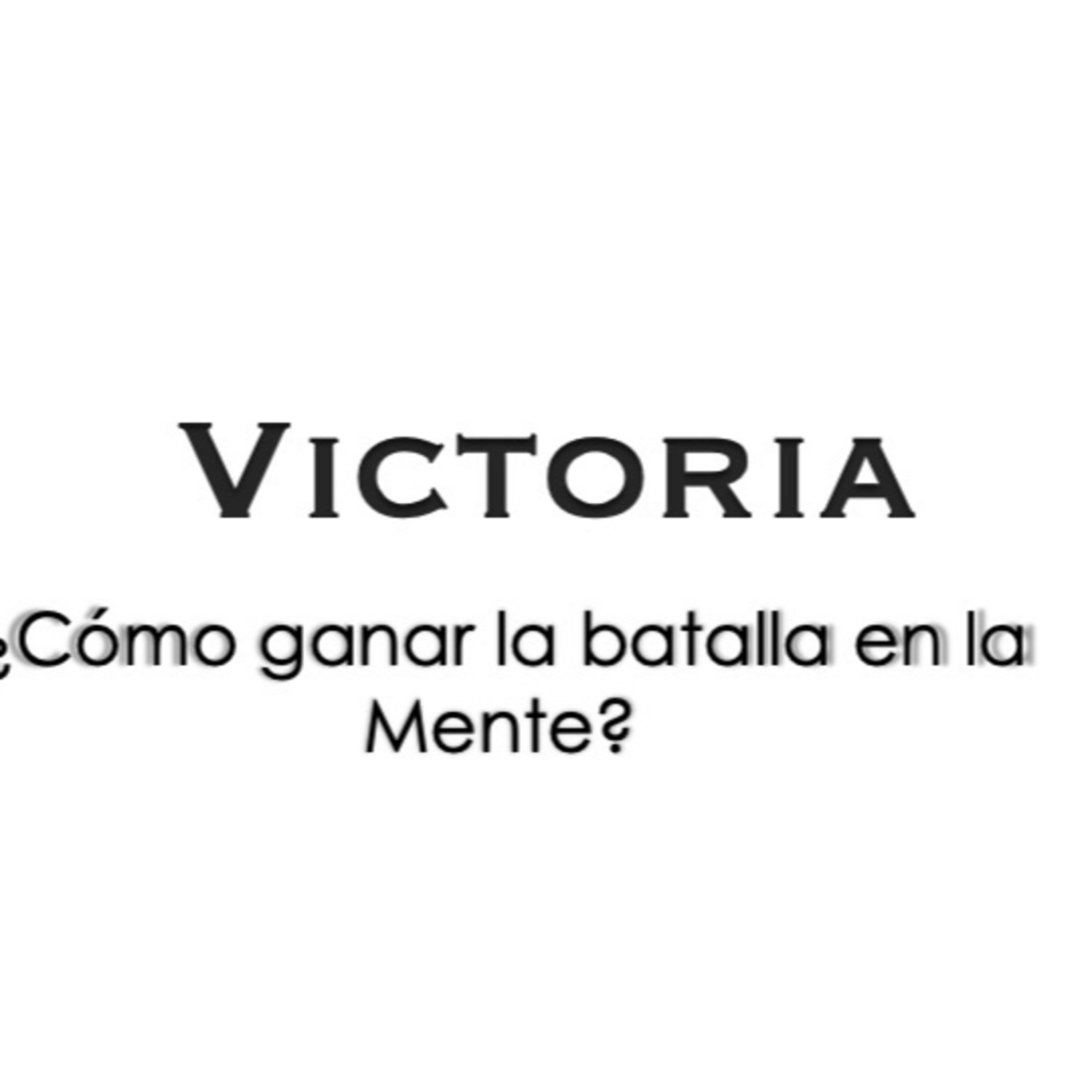 Victoria Pt. 3 l Cómo ganar la batalla en la mente! episode artwork