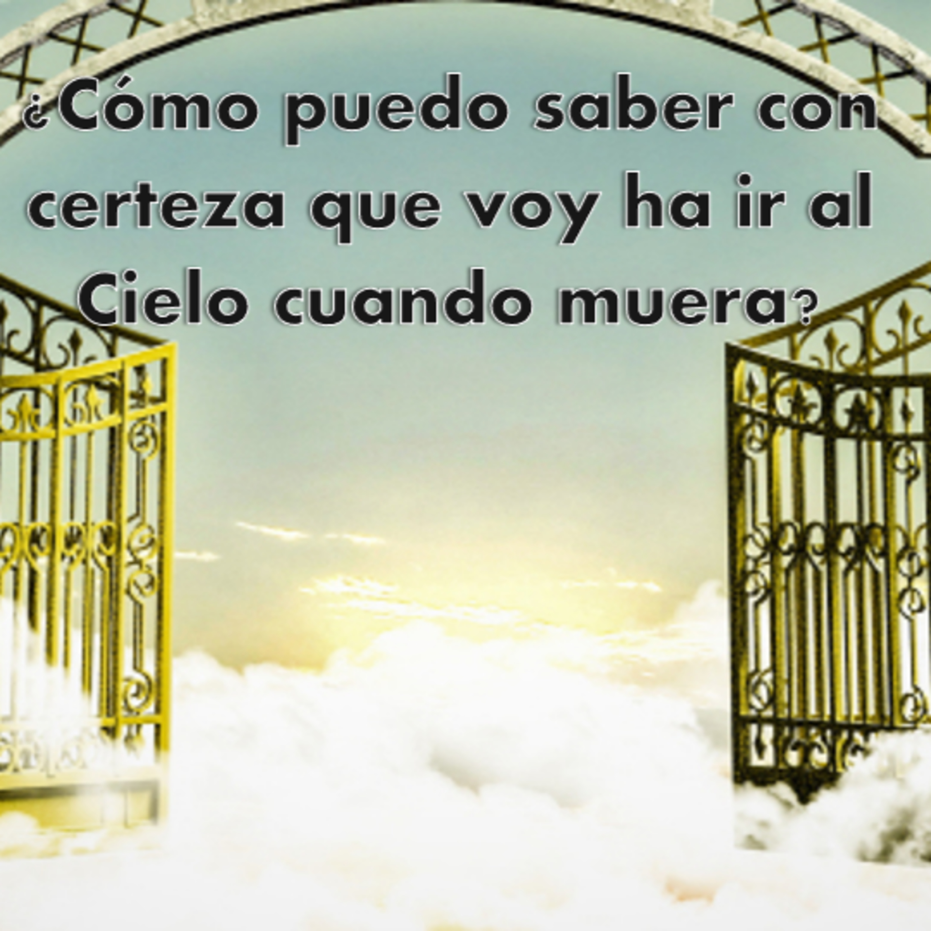 ¿Cómo puedo saber con certeza que voy ha ir al Cielo cuando muera? episode artwork