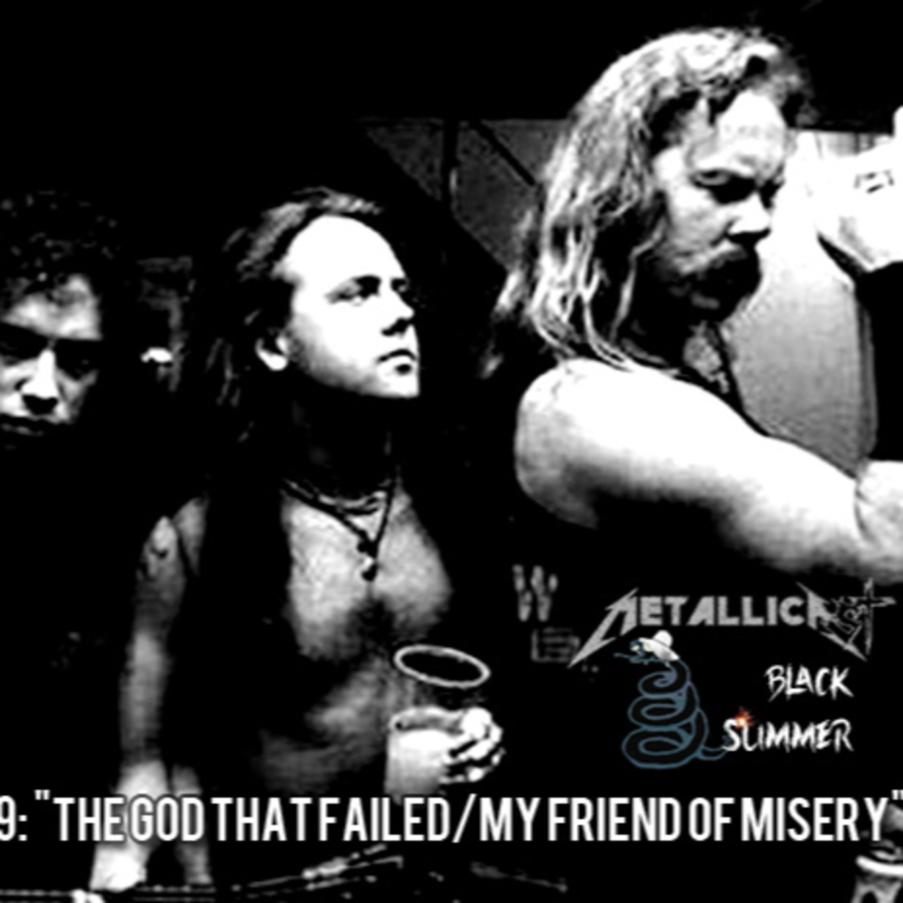 METALLICAST'S BLACK SUMMER pt. 09: "The God That Failed/My Friend Of Misery" episode artwork