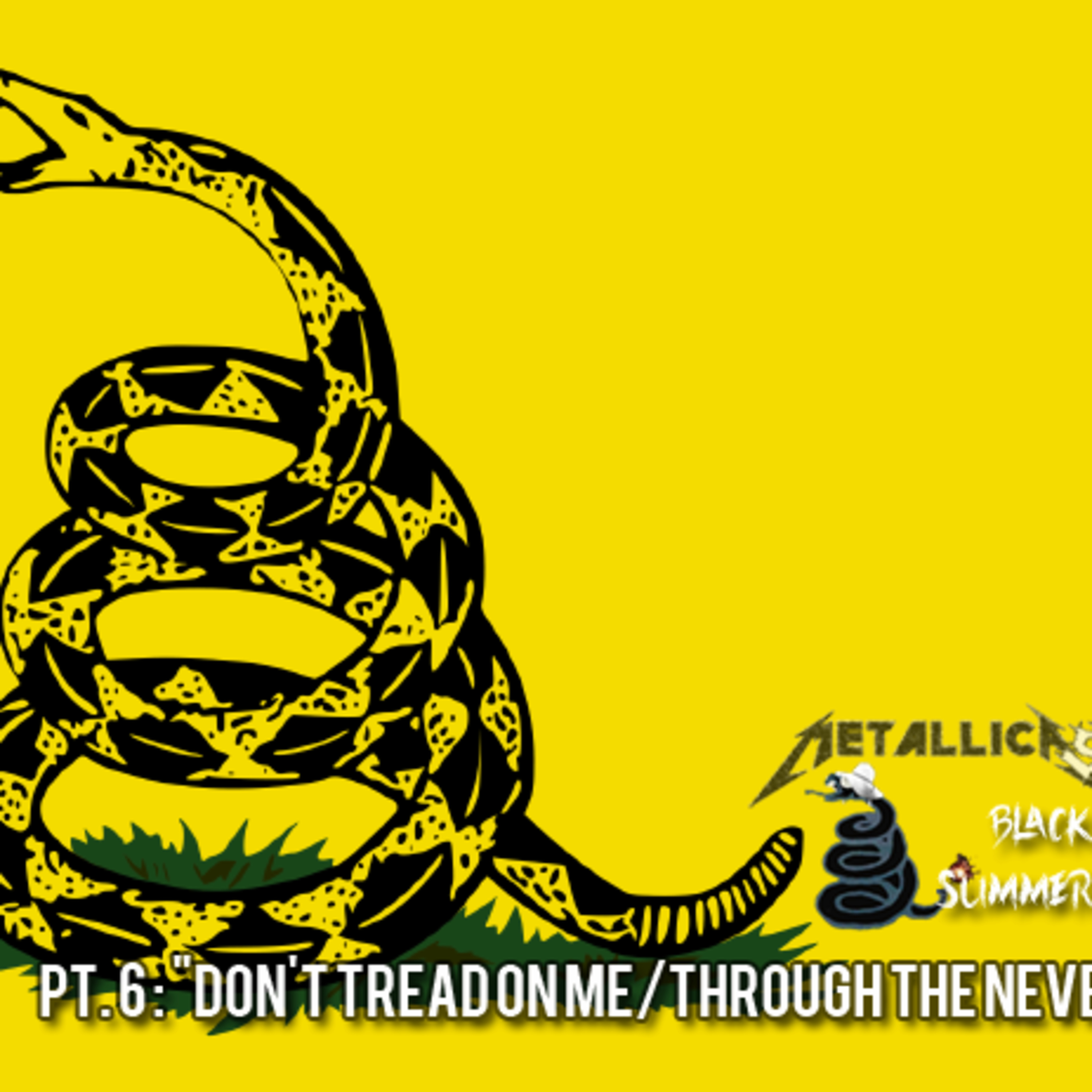 METALLICAST'S BLACK SUMMER pt. 06: "Don't Tread On Me/Through The Never" episode artwork