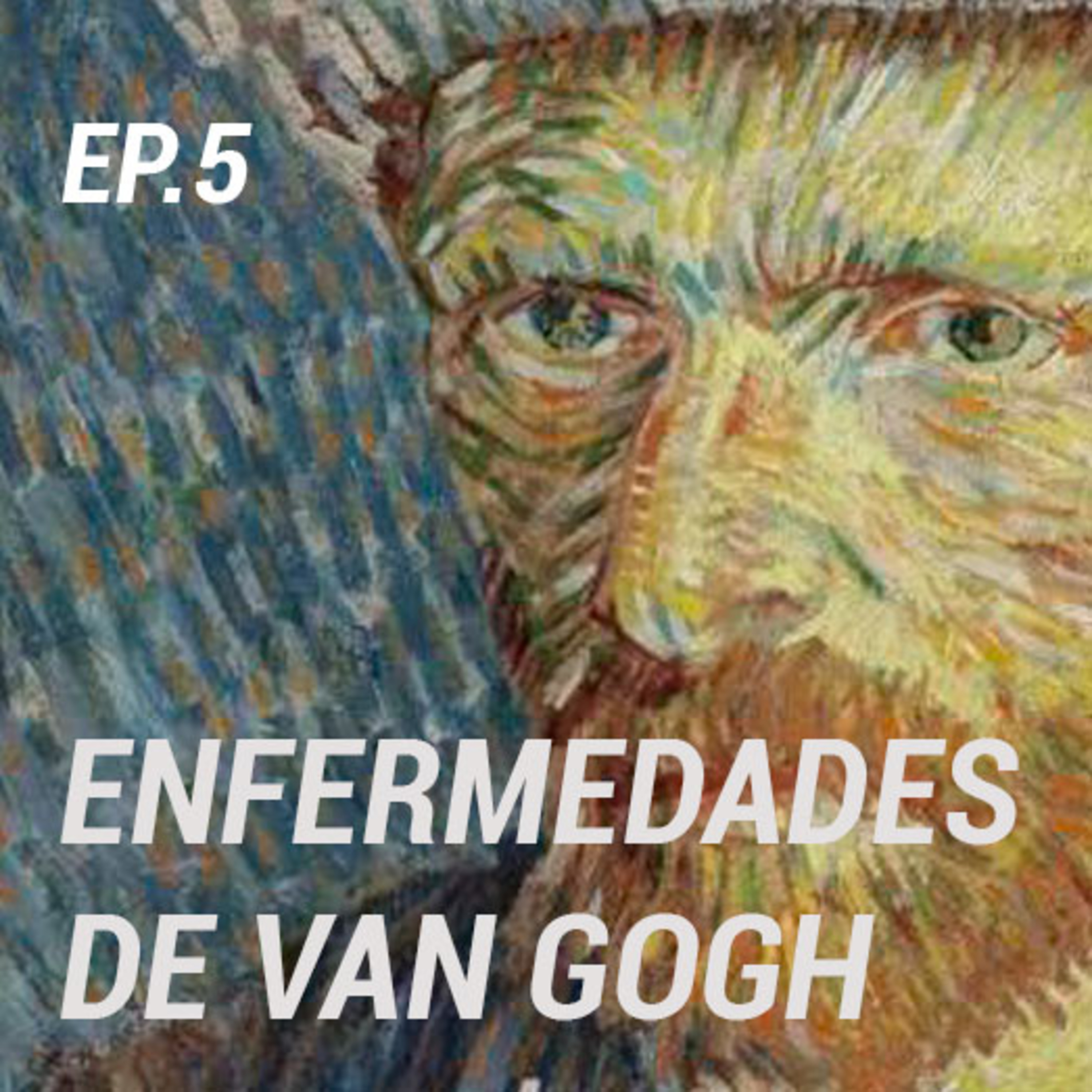 LAS ENFERMEDADES DE VAN GOGH - Episodio #5 episode artwork