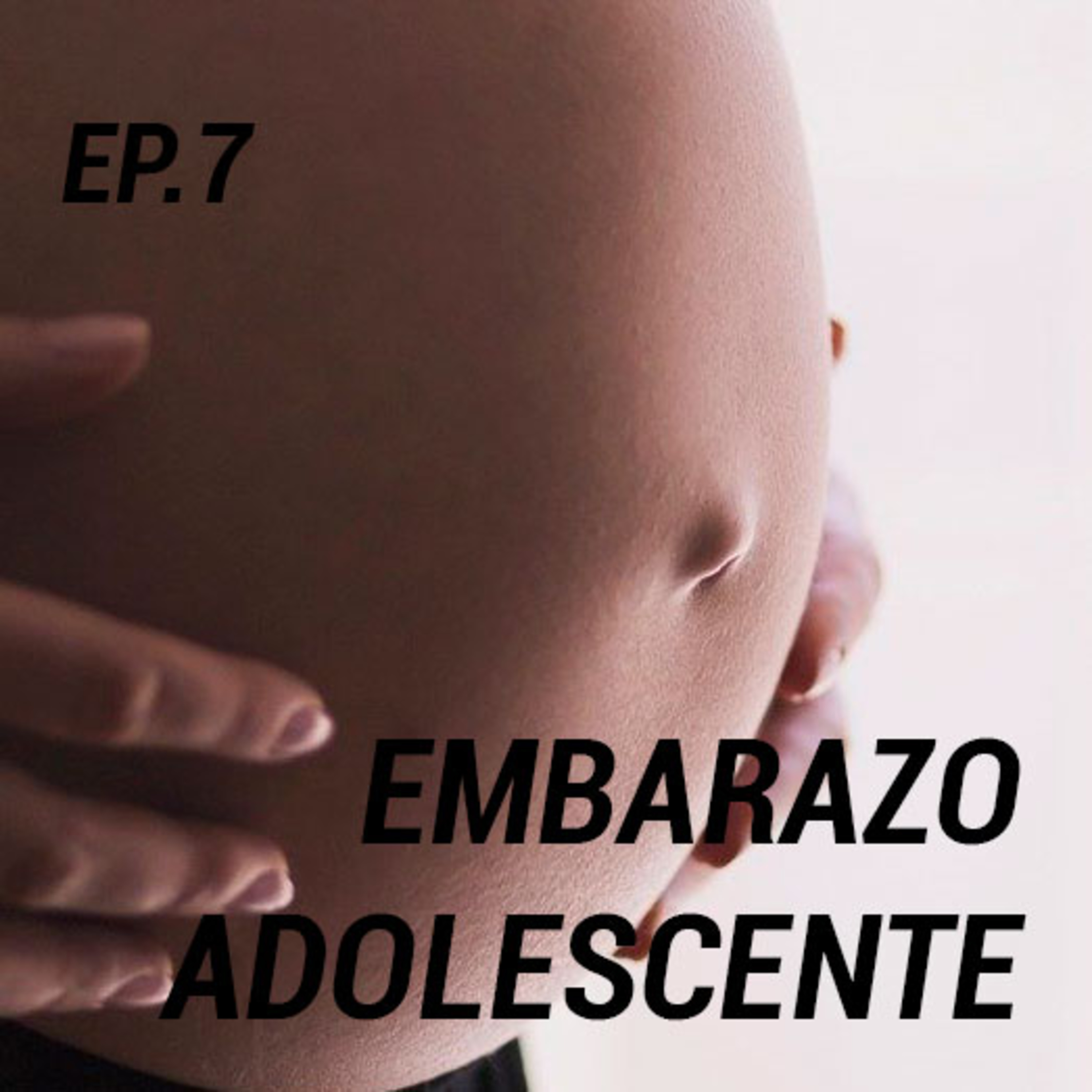 EMBARAZO ADOLESCENTE - Episodio #7