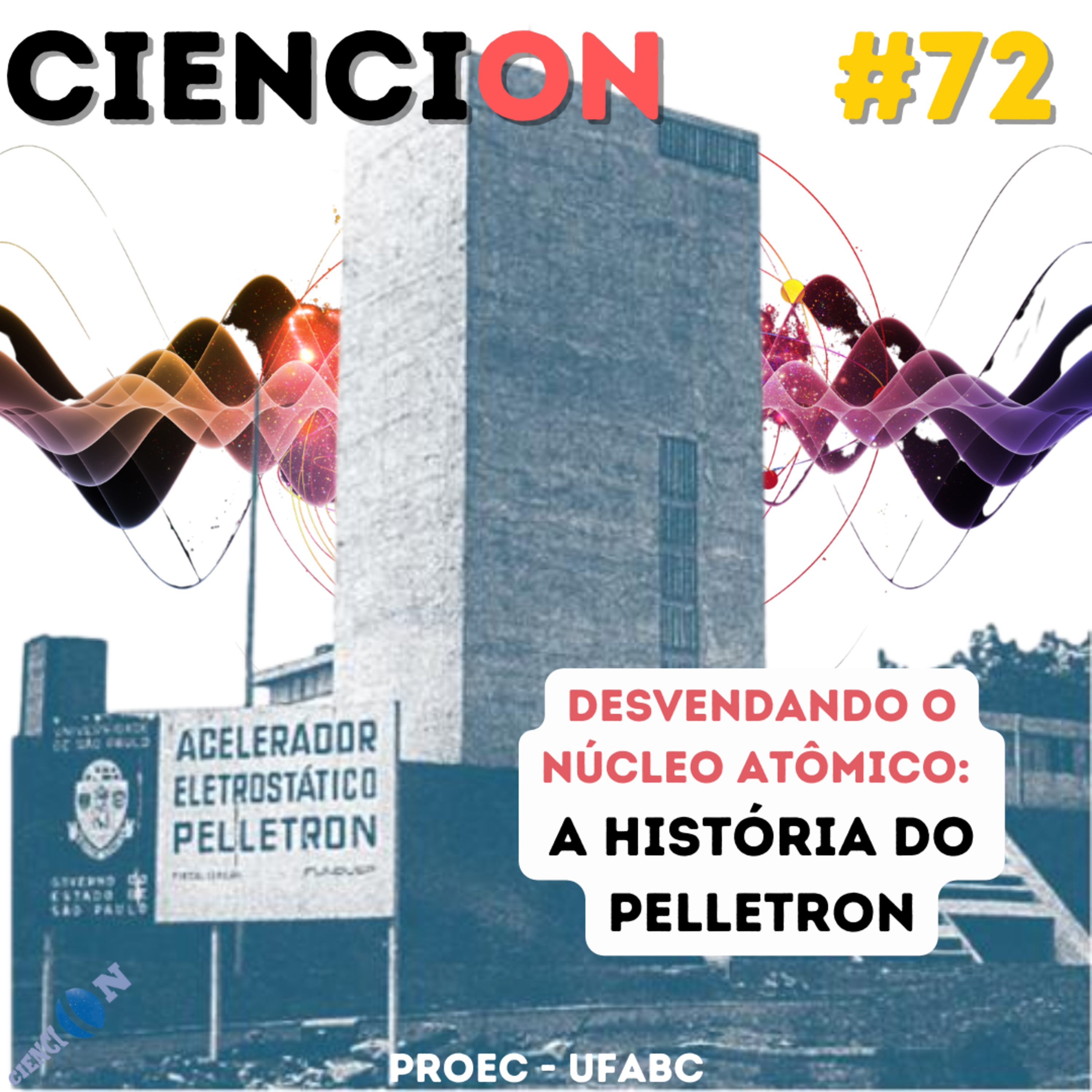 CienciON#72:Desvendando o Núcleo Atômico: A História do pelletron episode artwork
