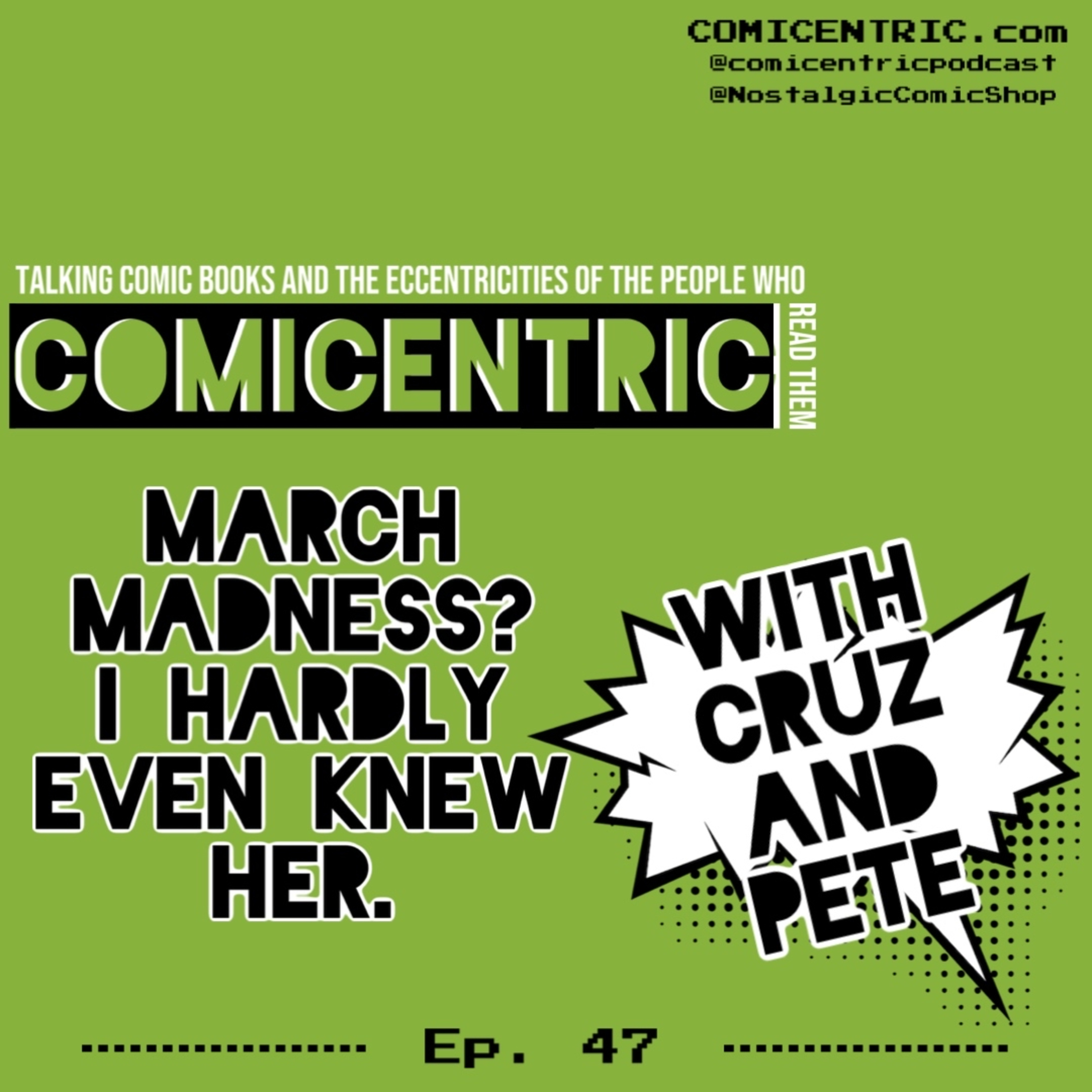 ComiCentric Issue 47: March Madness? I hardly even knew her.