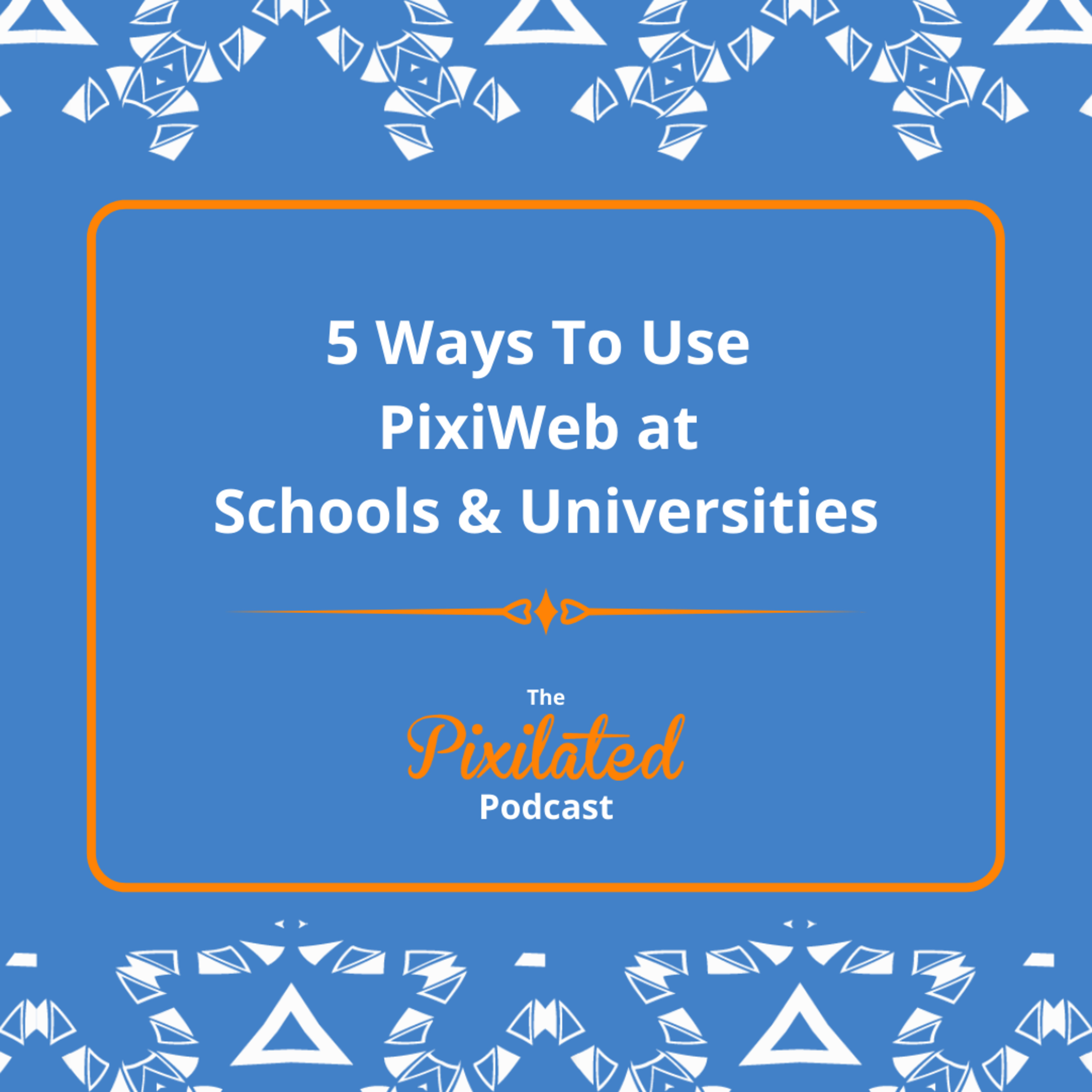 5 Ways To Use PixiWeb at Schools & Universities | Ep. #1
