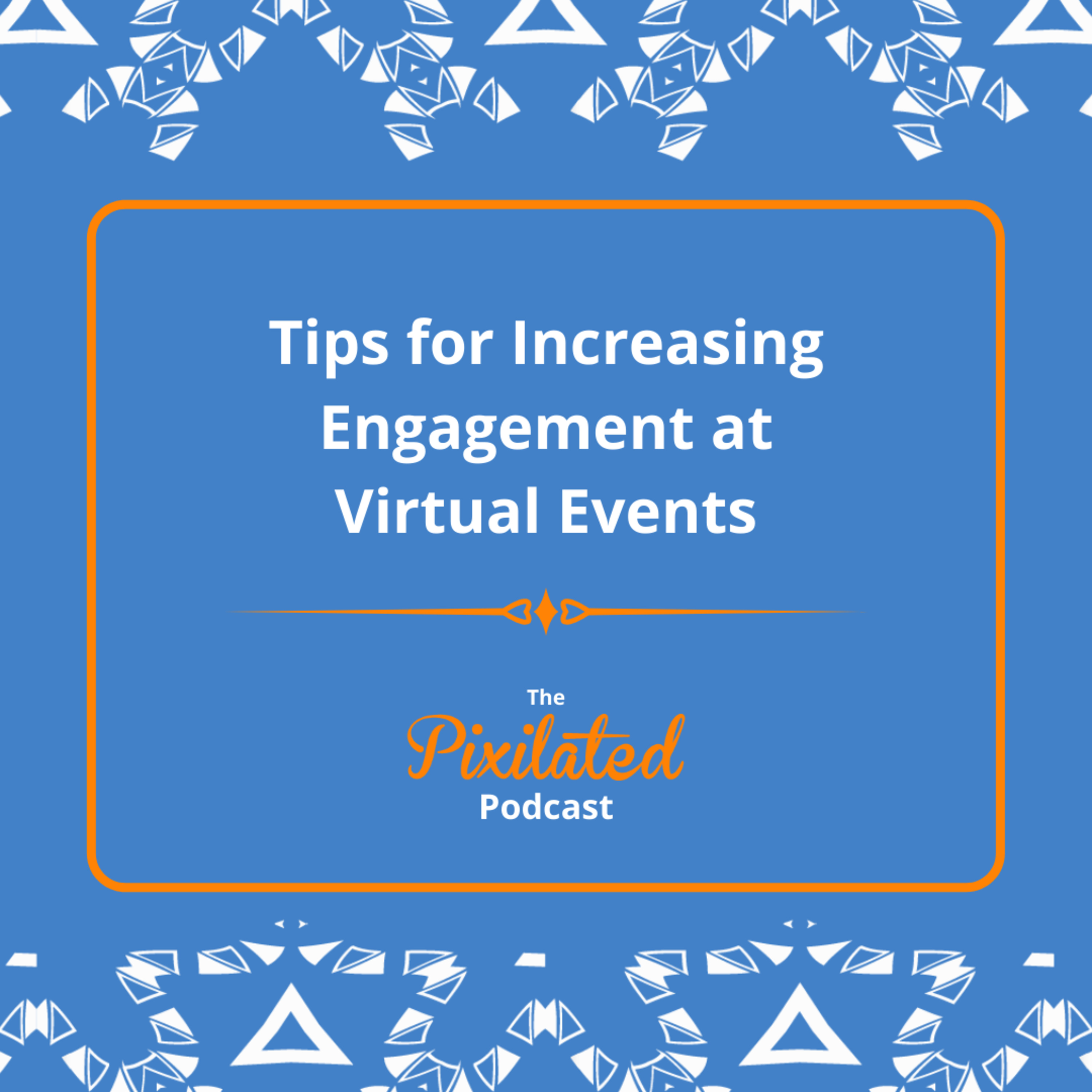 Tips for Increasing Engagement at Virtual Events | Ep. #3