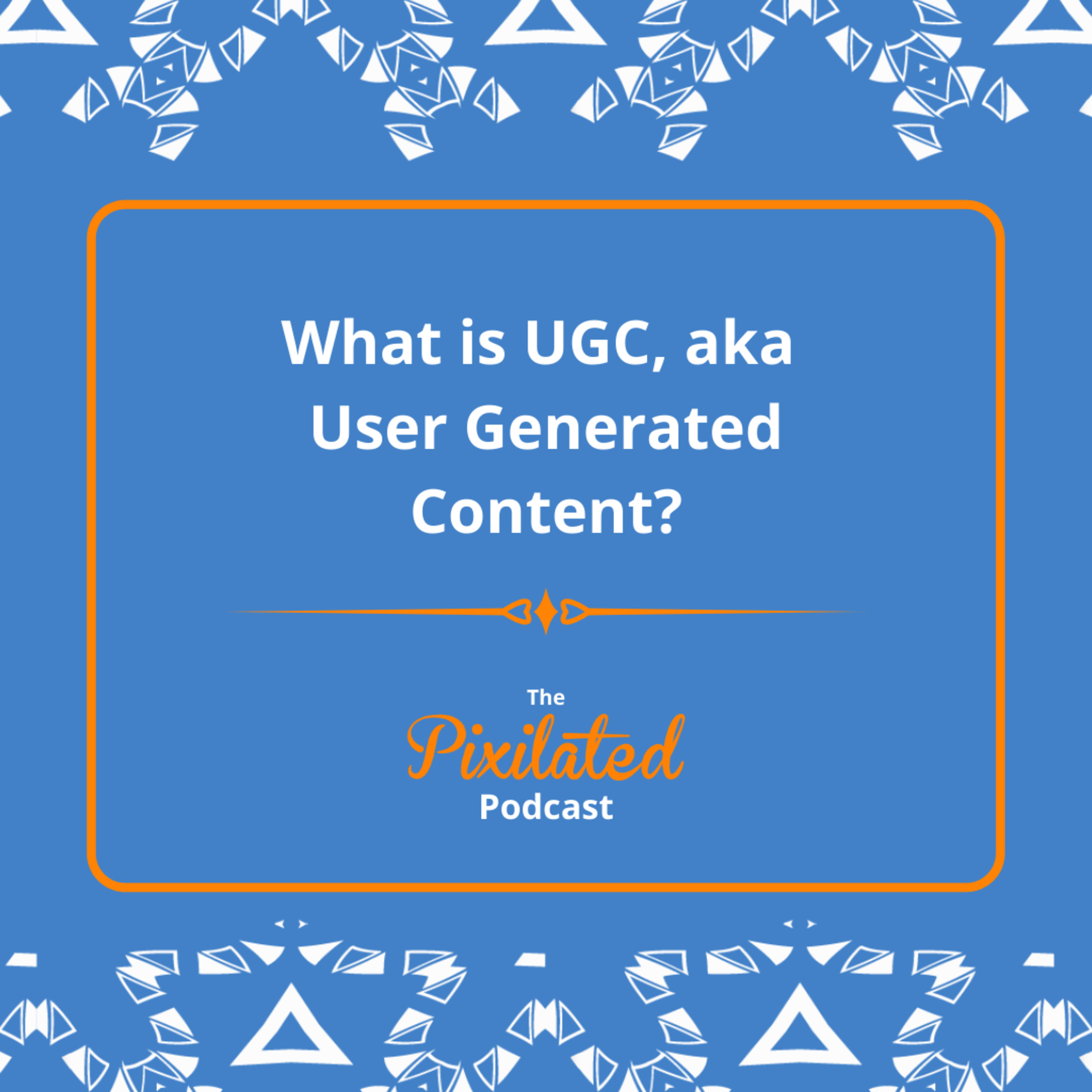 What is UGC, aka User Generated Content? | Ep. #4