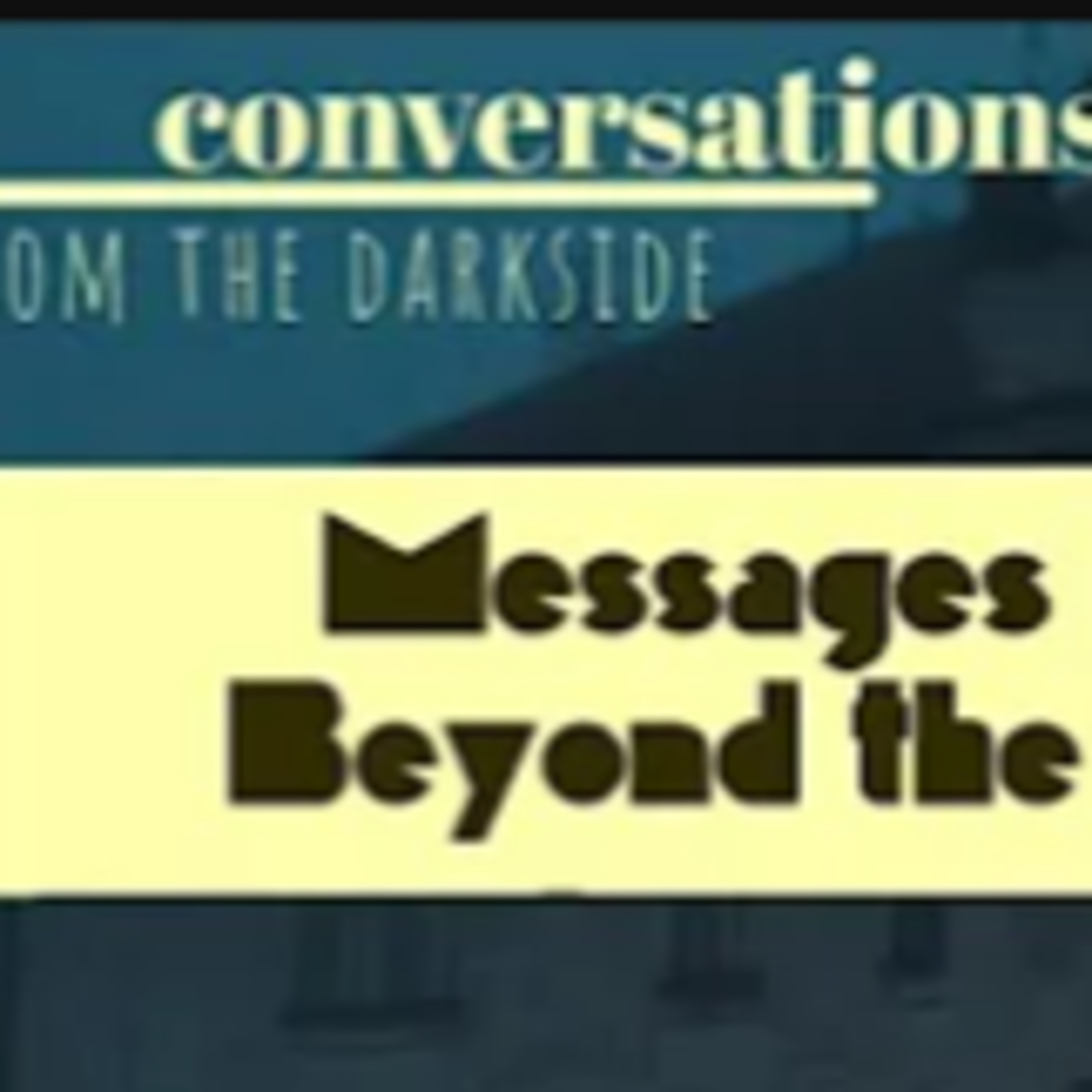 Messages From Beyond The Grave - Conversations From The Darkside - Episode 3