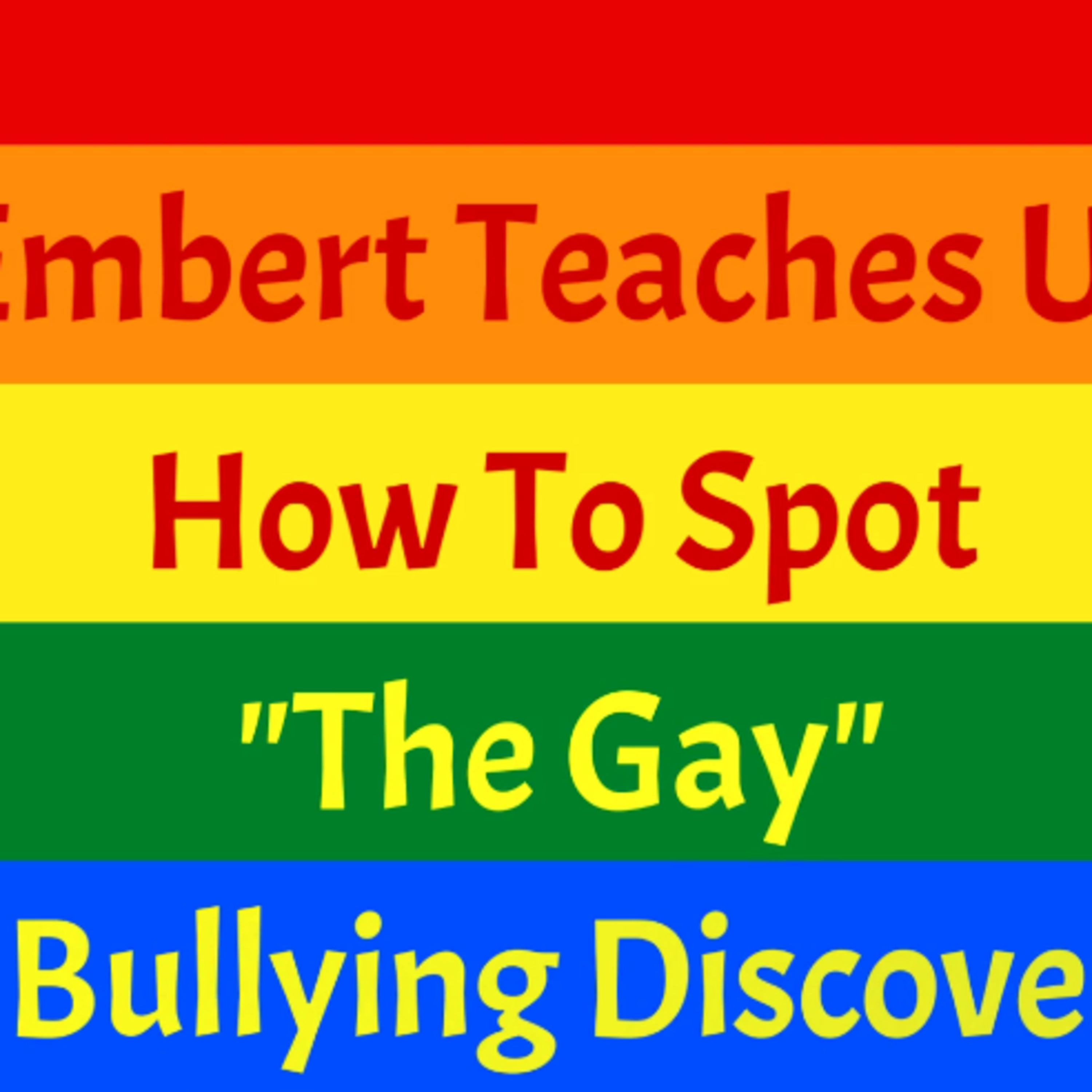 Embert Teaches us How to Spot "The Gay" - A Bullying Discovery - Season 1 - Episode 7 episode artwork