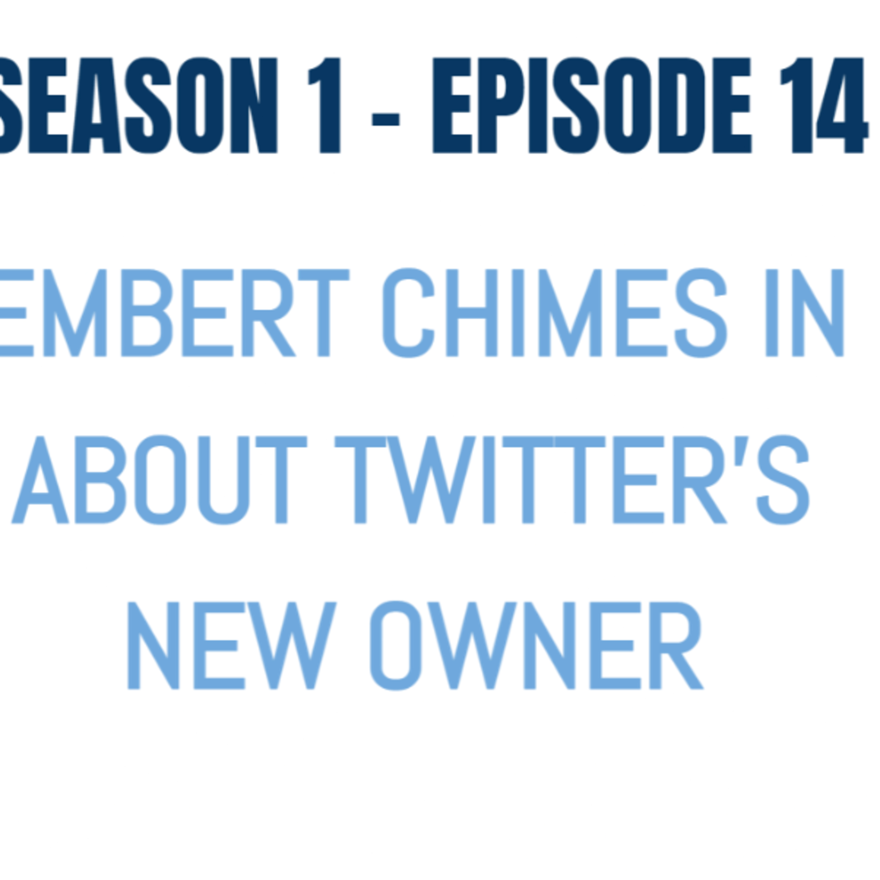Embert Chimes in About Twitter's New Owner - Season 1 - Episode 14 episode artwork