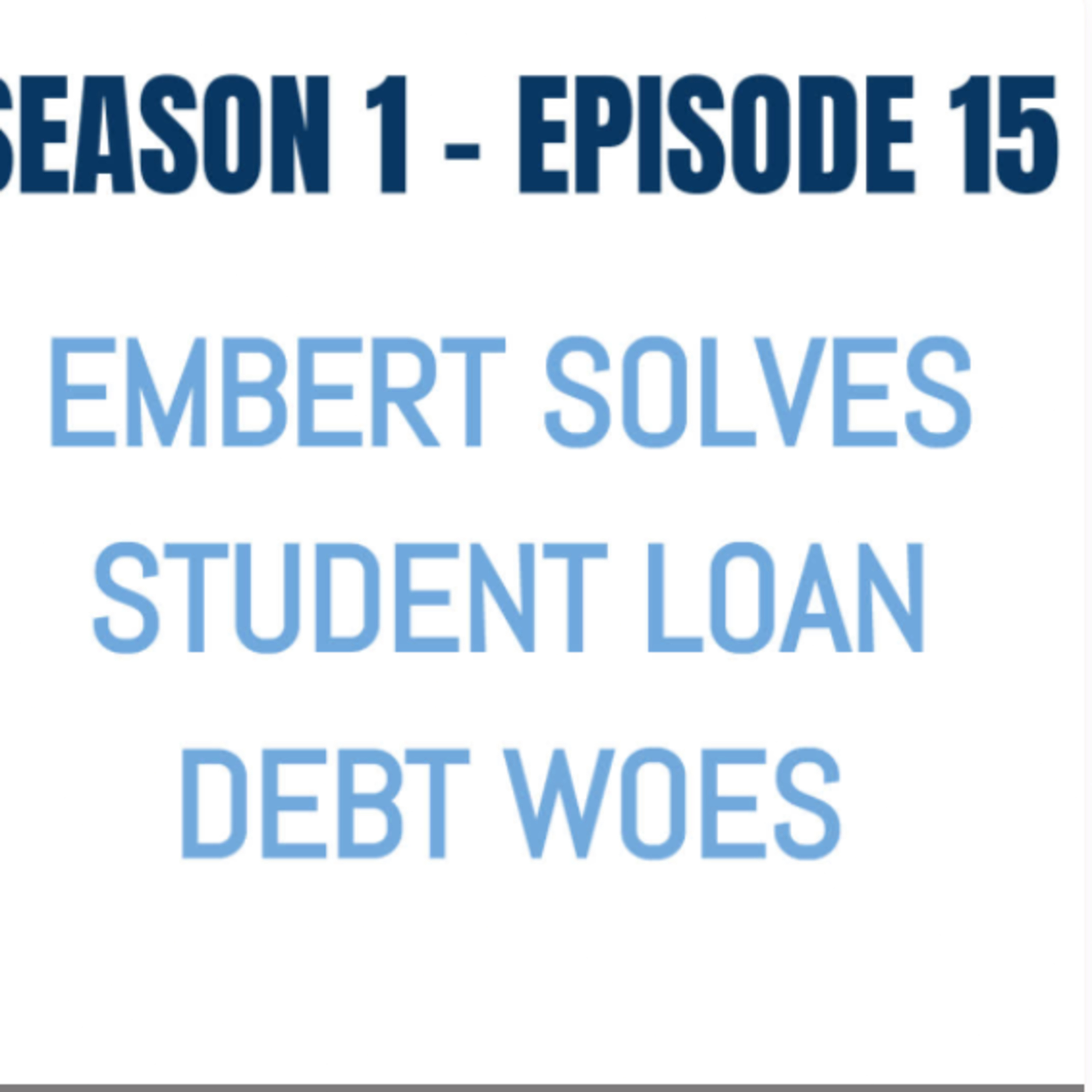 Embert Solves Student Loan Debt Woes - Season 1 - Episode 15 episode artwork