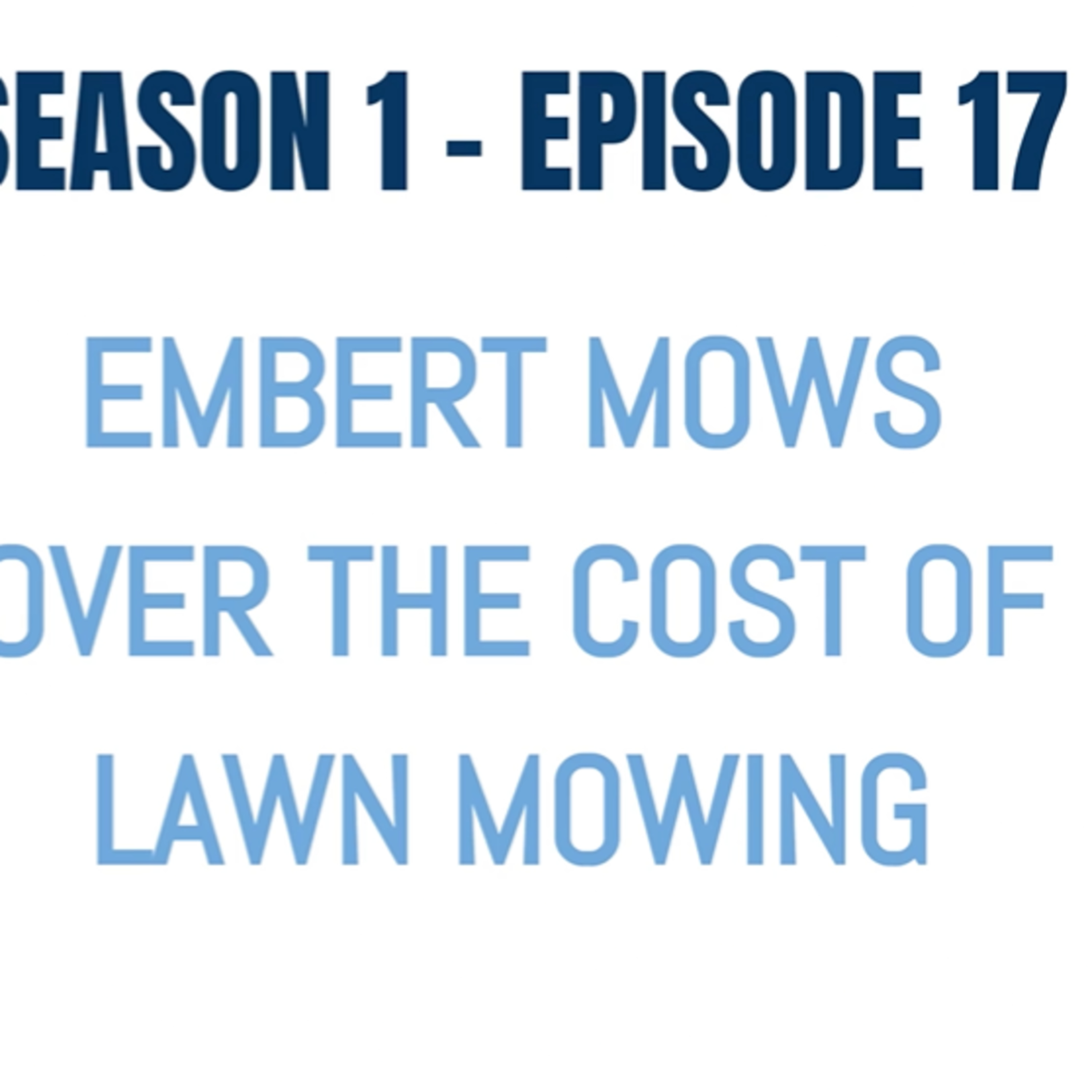 Embert Mows Over the Cost of Lawn Mowing - Season 1 - Episode 17 episode artwork