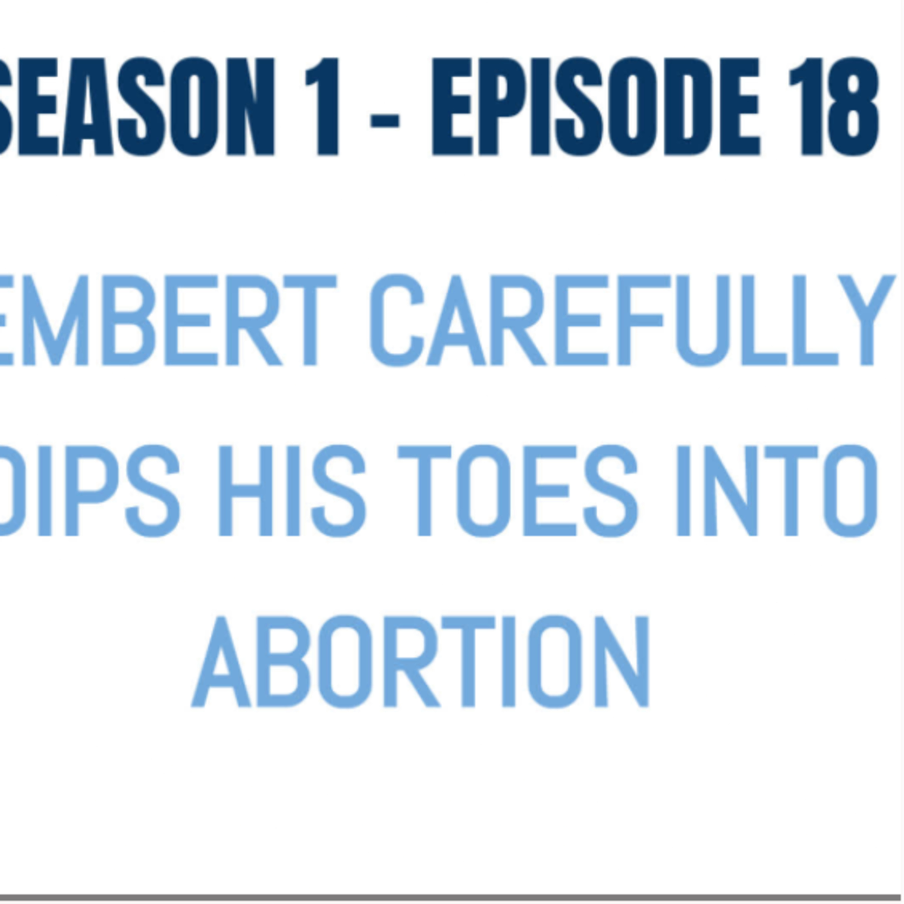Embert Carefully Dips His Toes Into Abortion - Season 1 - Episode 18 episode artwork