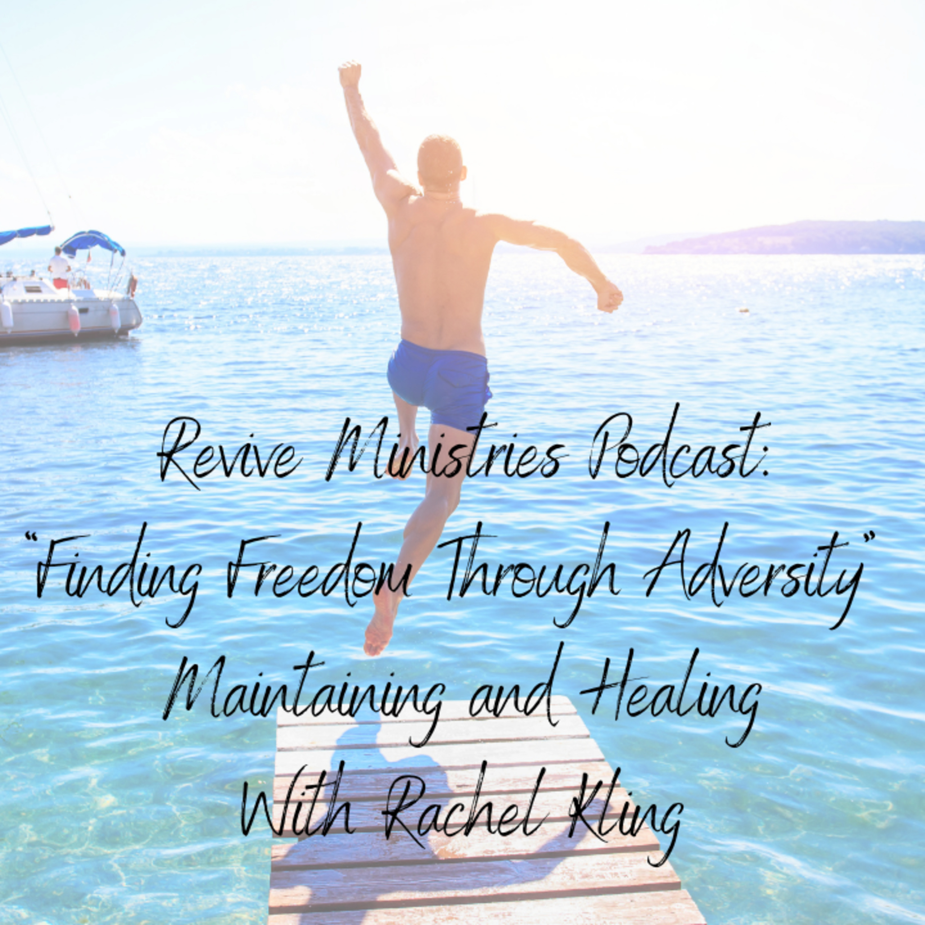 Revive Ministries Podcast:“ Finding Freedom Through Adversity” Maintaining and Healing With Rachel episode artwork