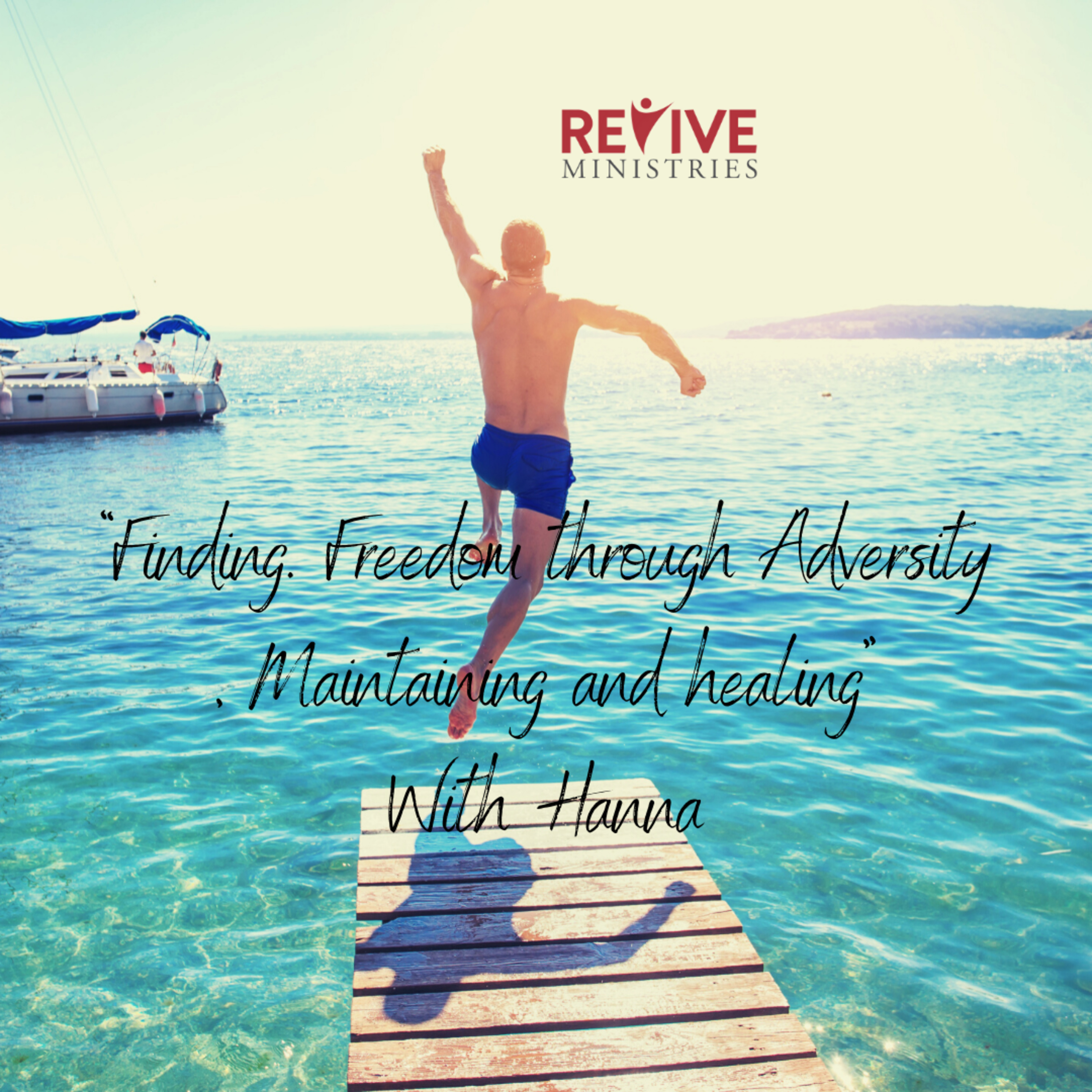 Revive Ministries Podcast “Finding. Freedom through Adversity, Maintaining and healing ”With Hanna episode artwork