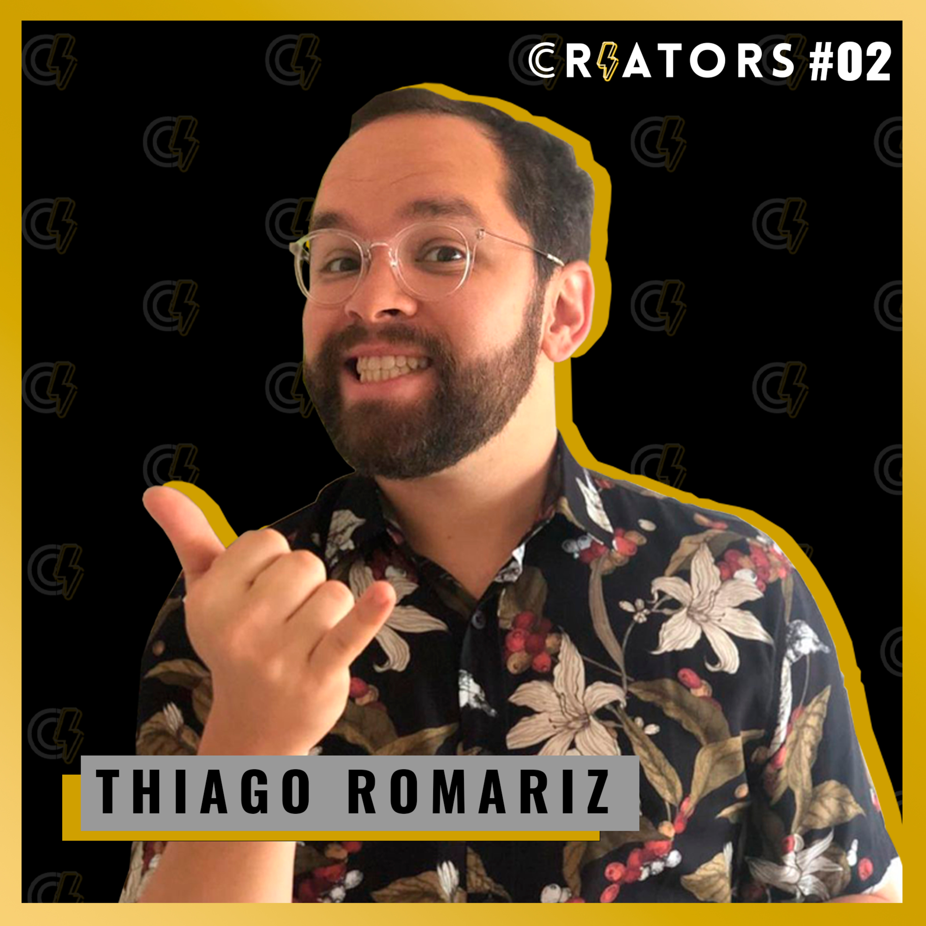 THIAGO ROMARIZ - Creators Podcast #002 episode artwork
