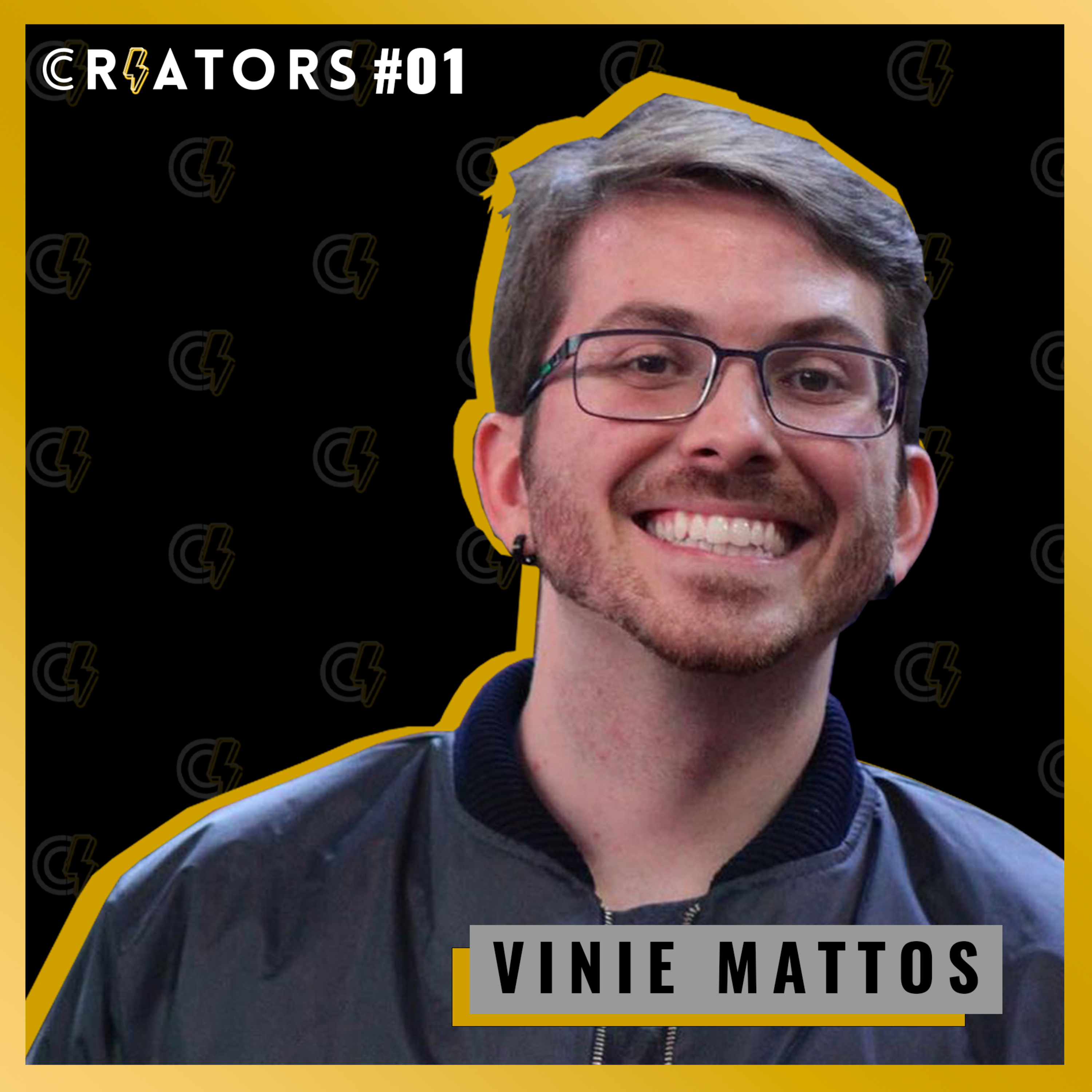 VINIE MATTOS - Creators Podcast #001