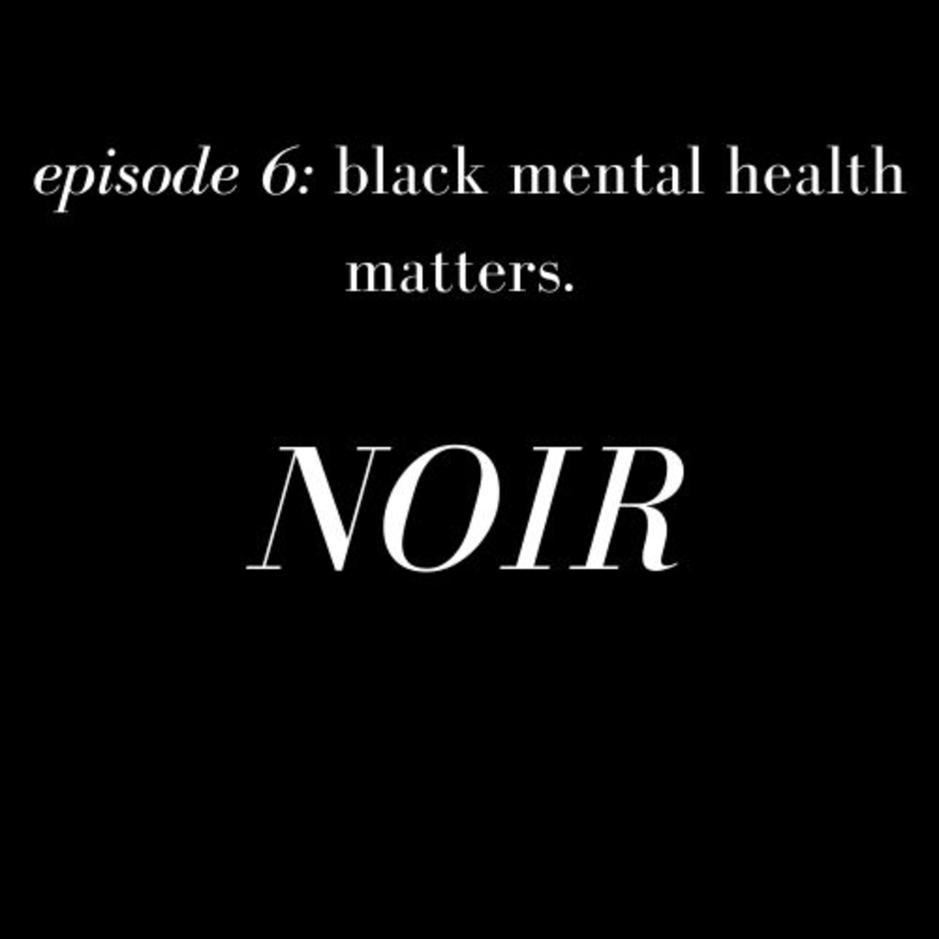 episode 6: black mental health matters.