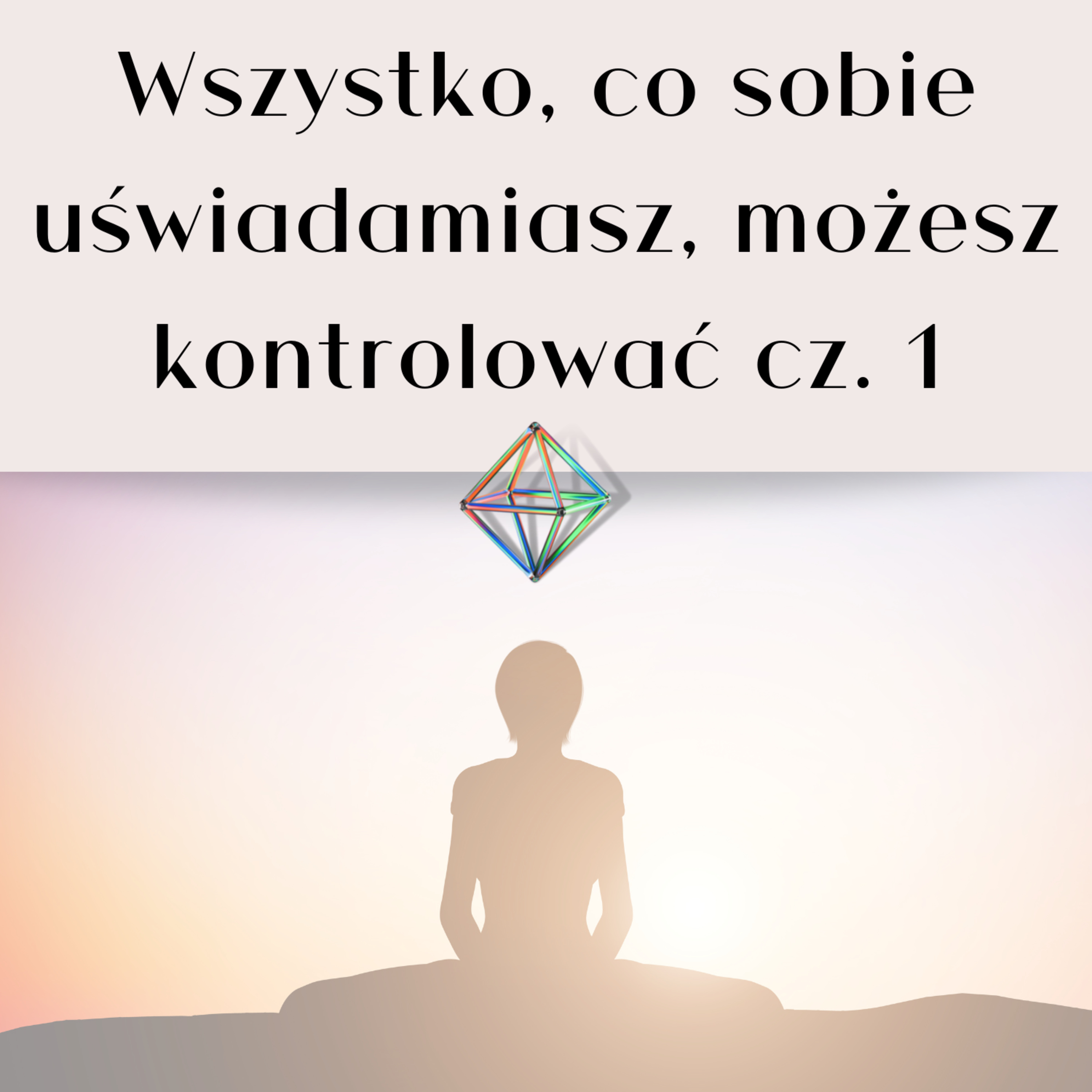 #002 - "Wszystko, co sobie UŚWIADAMIASZ, możesz kontrolować" - wydaje się, że to niewiele? Nic bardziej mylnego. Bo...? episode artwork