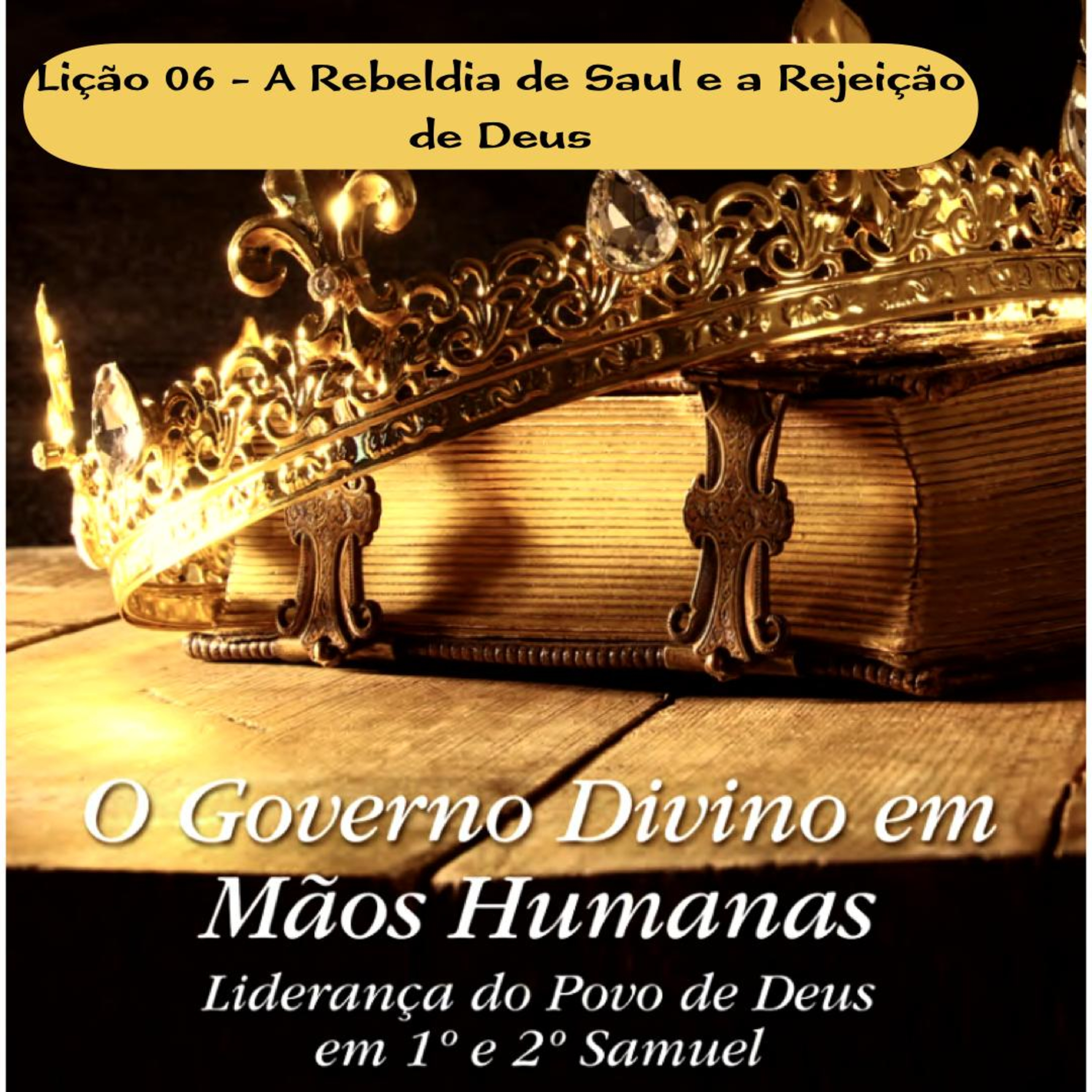 Lição 06 - A Rebeldia de Saul e a Rejeição de Deus #017 episode artwork