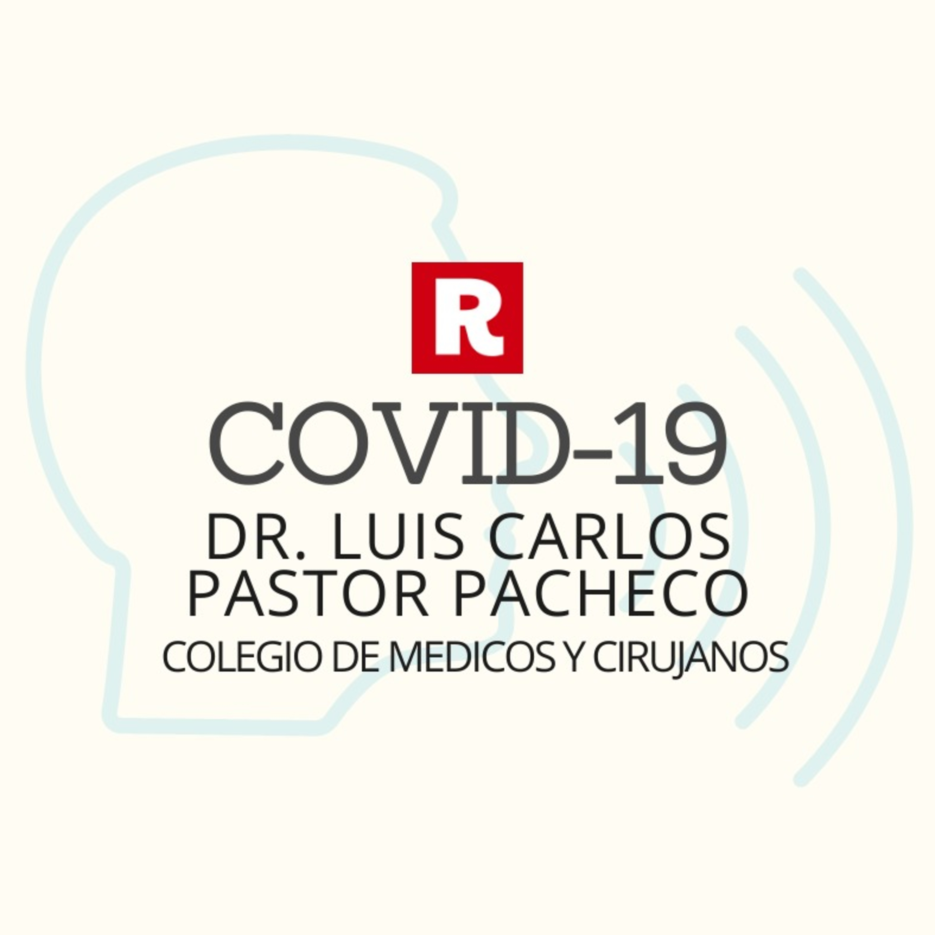 Comunicado del Dr. Luis Carlos Pastor Pacheco, Presidente del Colegio de Médicos y Cirujanos. episode artwork